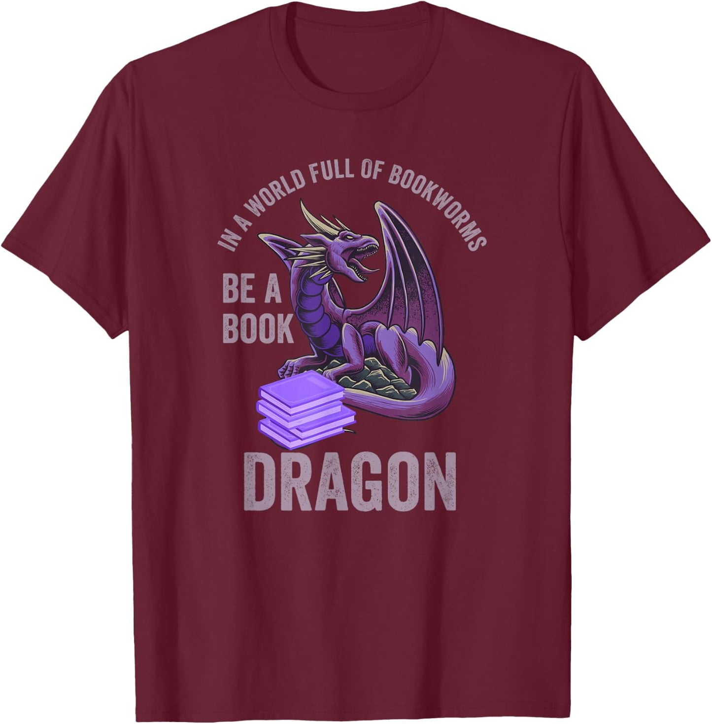 In A World Full Of Bookworms Be A Book Dragon T-Shirt - T-Shirt | Maroon