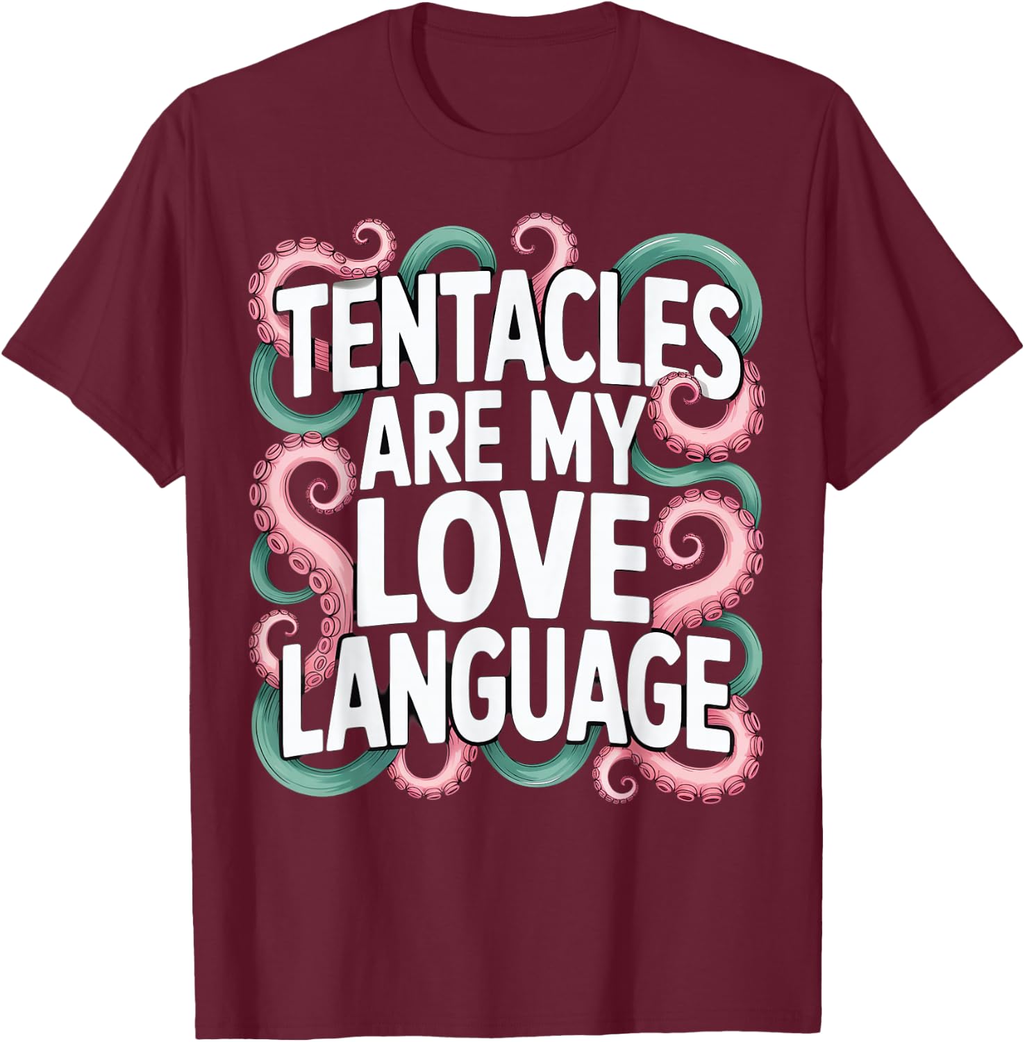 Tentacles Are My Love Language T-Shirt - T-Shirt | Maroon