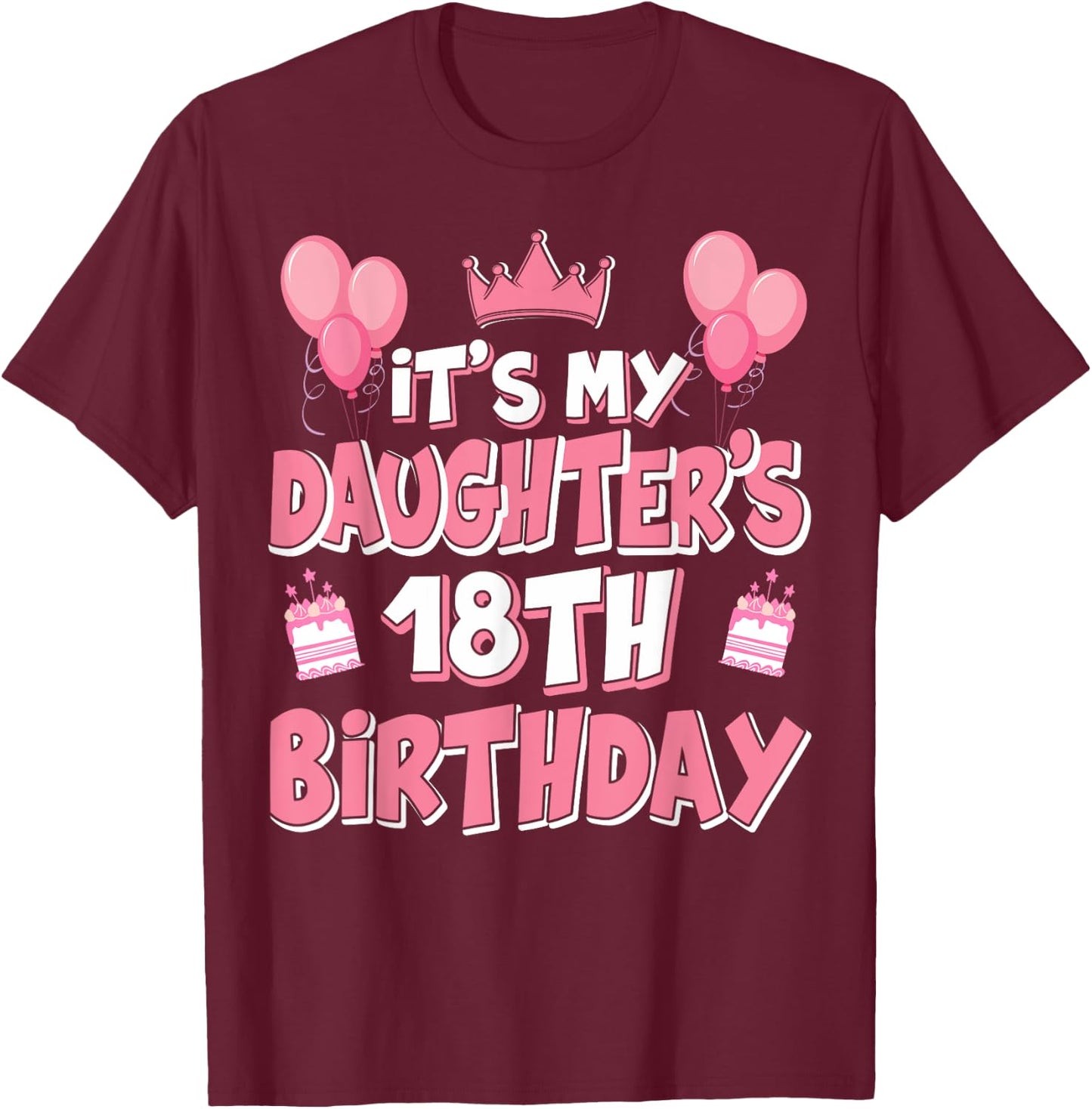 Ballons It's My Daughter's 18th Birthday 2007 18 ans T-Shirt - T-Shirt | Maroon