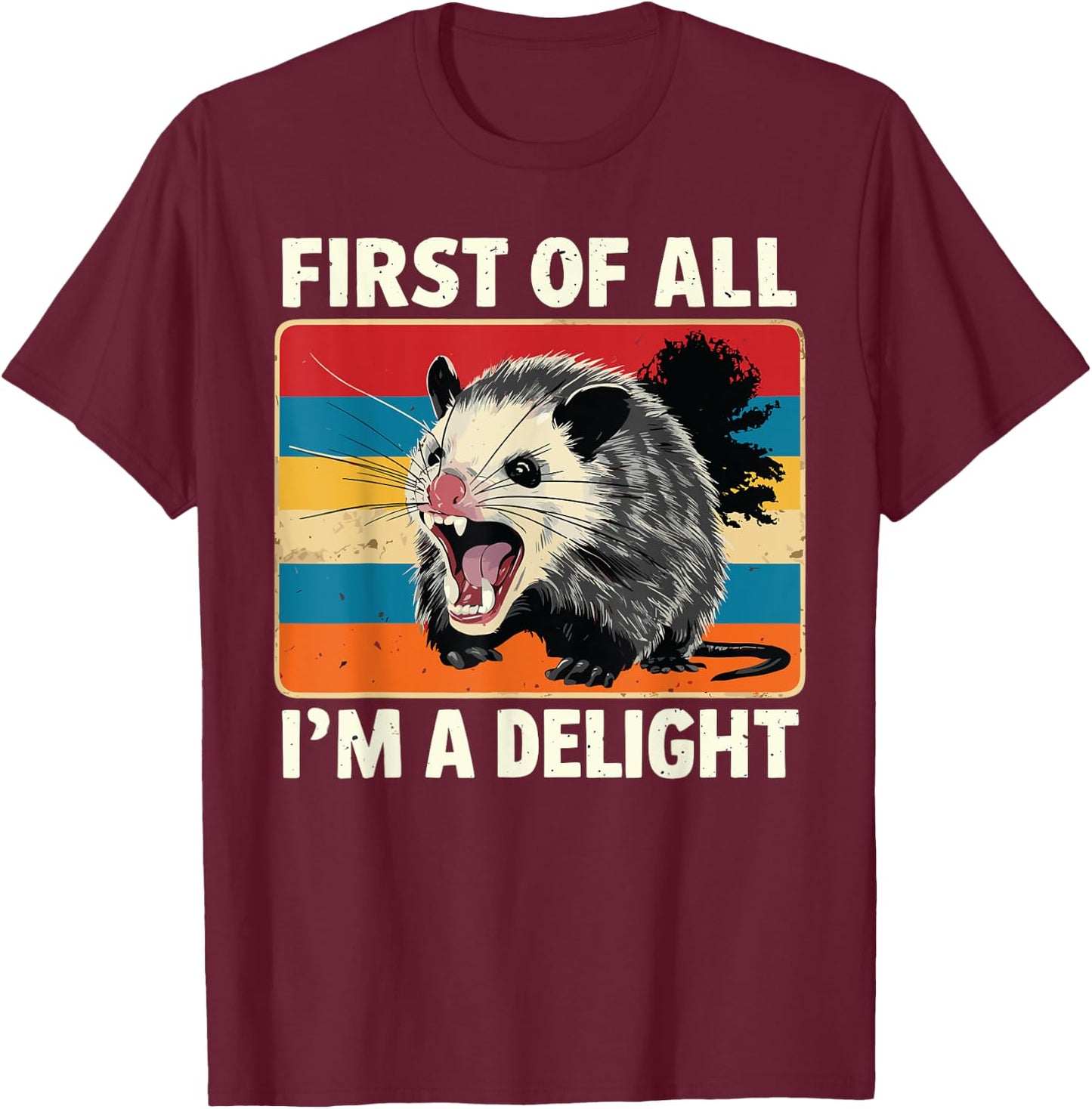 FIRST OF ALL I’M A DELIGHT Sarcastic Angry Opossum Possum T-Shirt - T-Shirt | Maroon