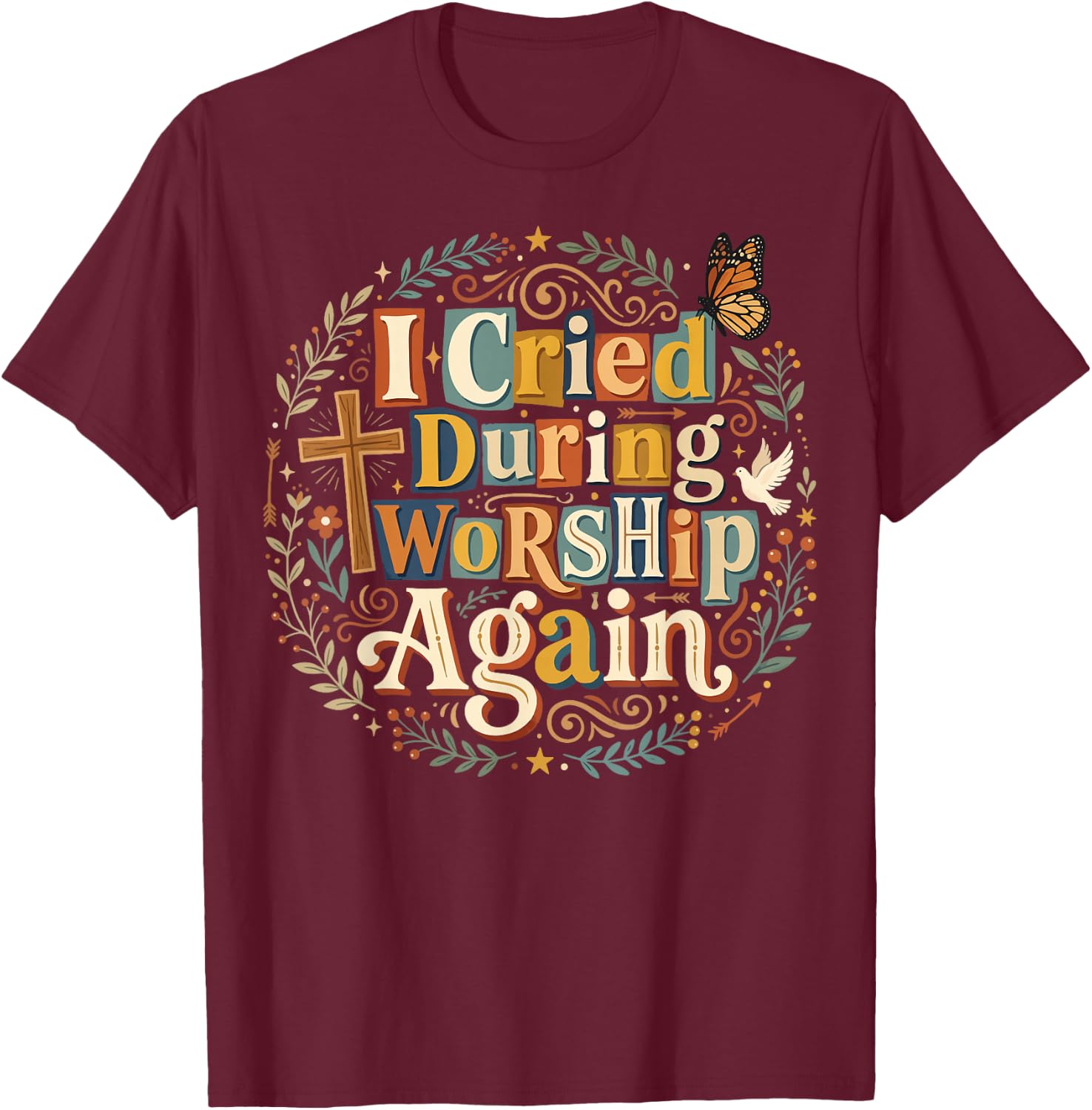 Cried During Worship Again T-Shirt - T-Shirt | Maroon