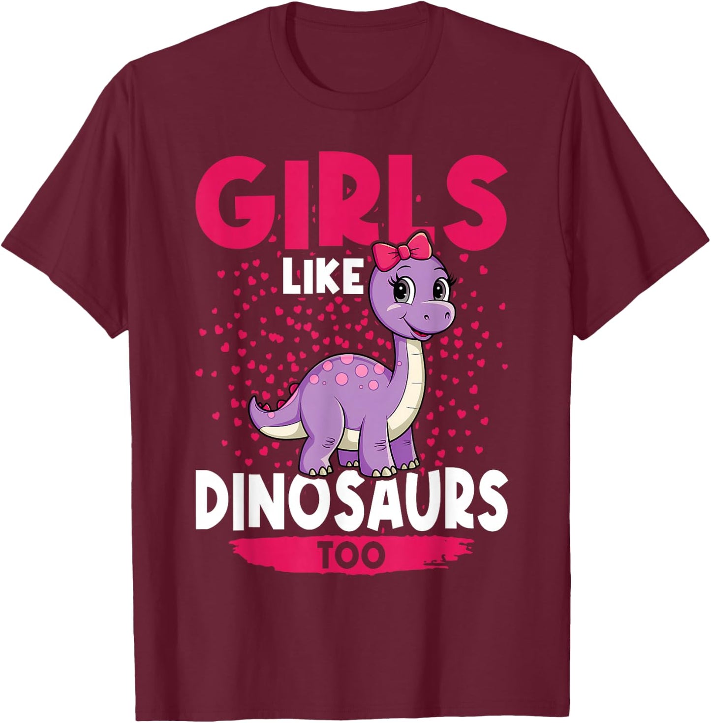 Girls Like Dinosaurs Too Cute Brachiosaurus Dinosaurs T-Shirt - T-Shirt | Maroon