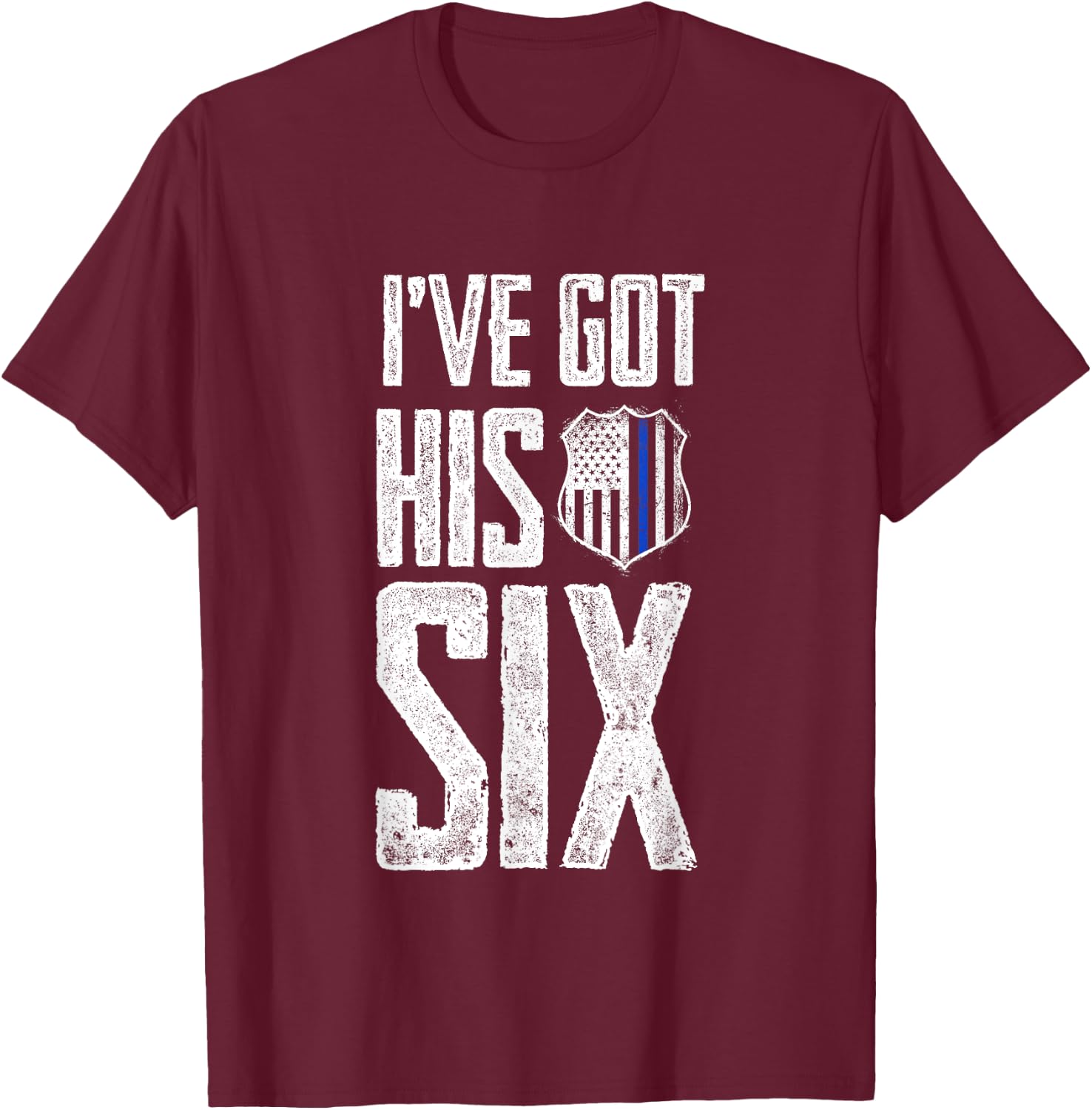 I've Got His Six Police Girlfriend Wife Cop T-Shirt - T-Shirt | Maroon