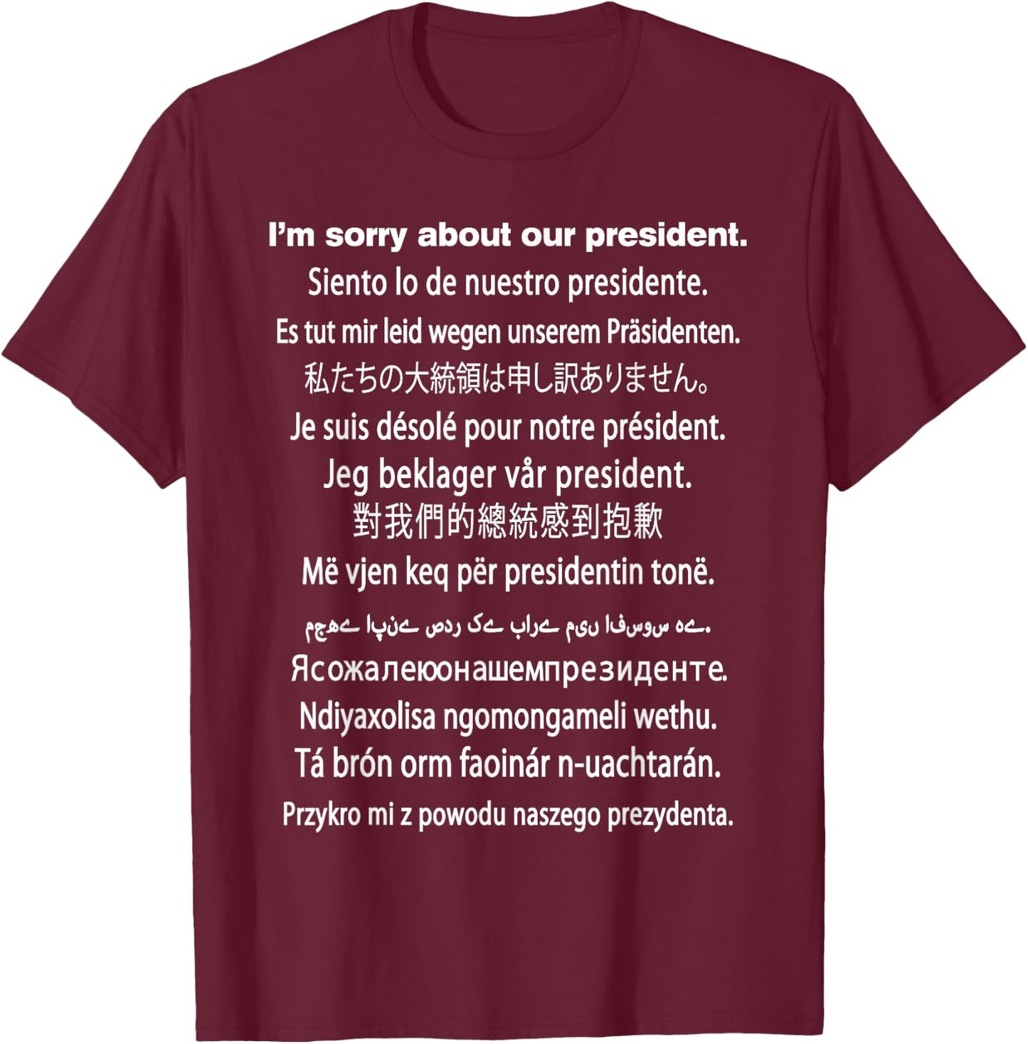 I'm Sorry About Our President Shirt Donald Trump Funny Gift T-Shirt - T-Shirt | Maroon