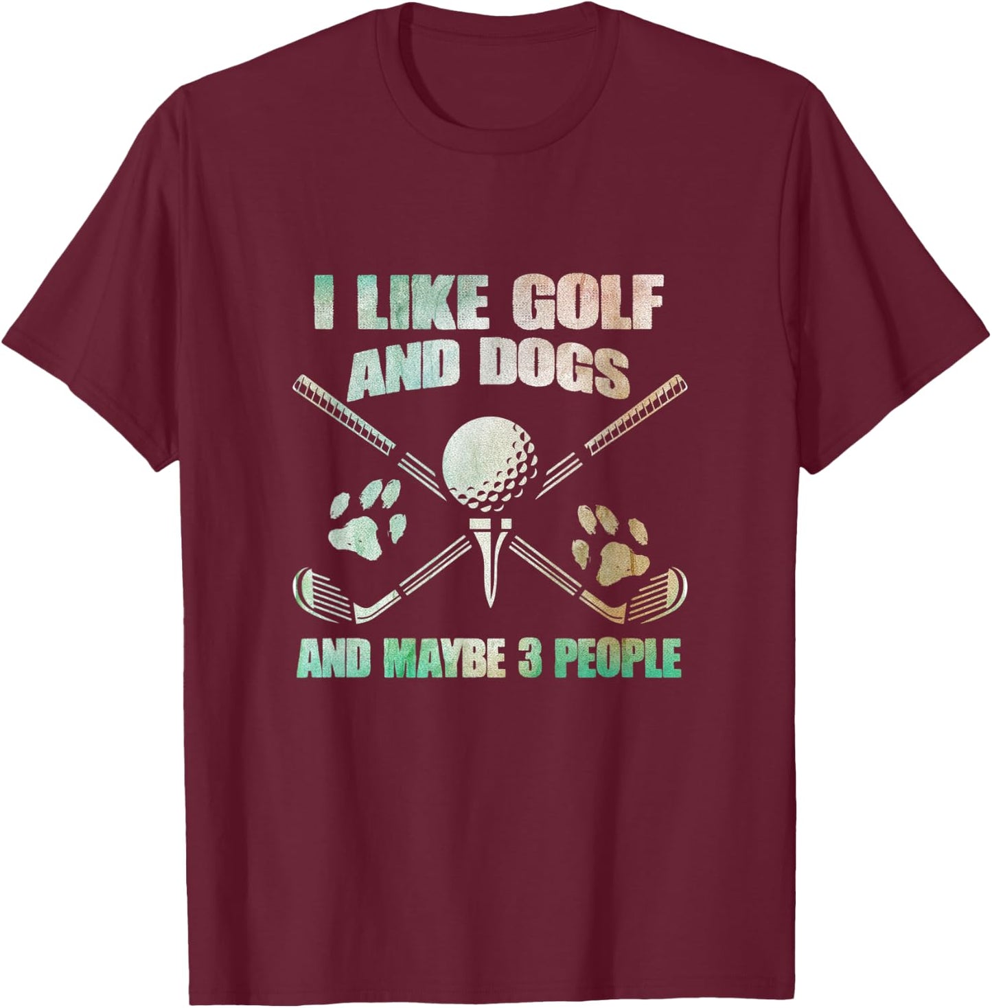 I Like Golf And Dogs And Maybe 3 People - Golf Pet Lover T-Shirt - T-Shirt | Maroon