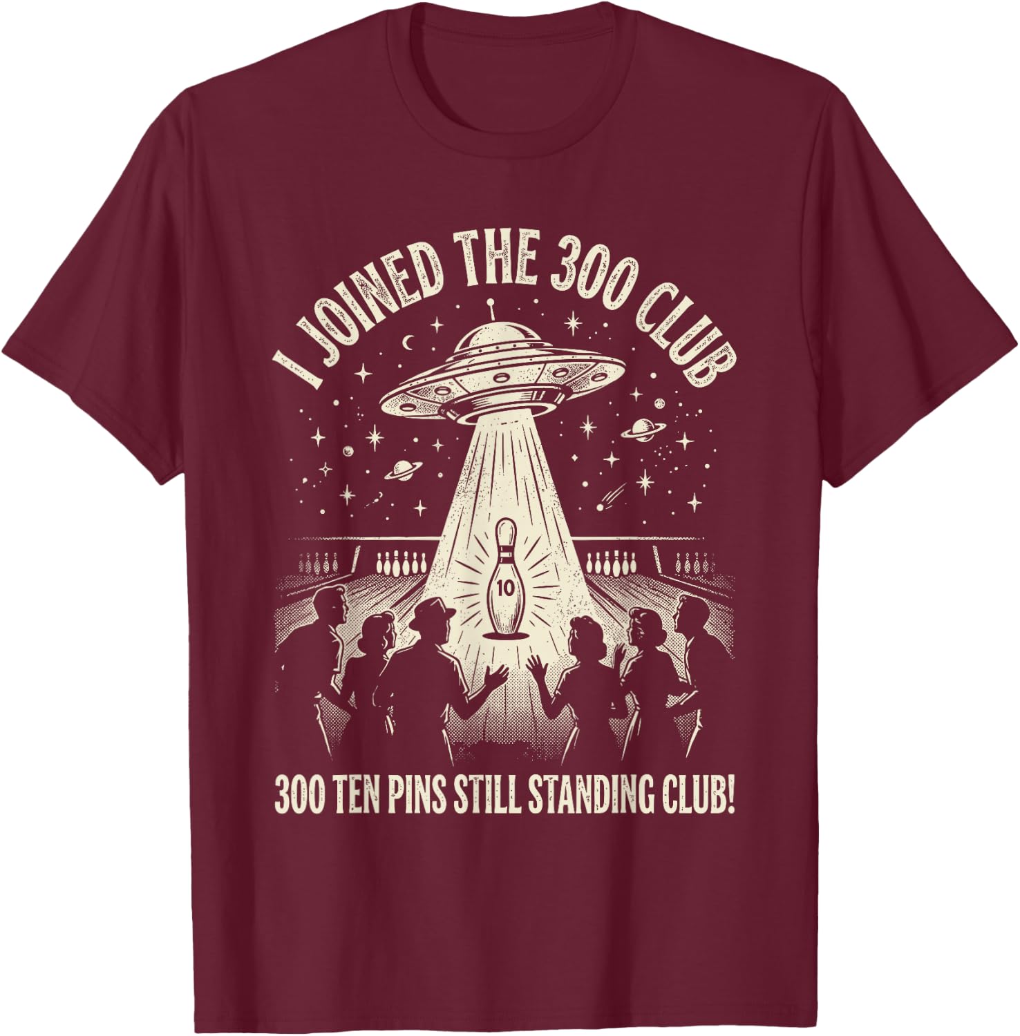 I Joined The 300 Club Ten Pins Still Standing Bowling Humor T-Shirt - T-Shirt | Maroon