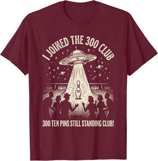 I Joined The 300 Club Ten Pins Still Standing Bowling Humor T-Shirt - T-Shirt | Maroon