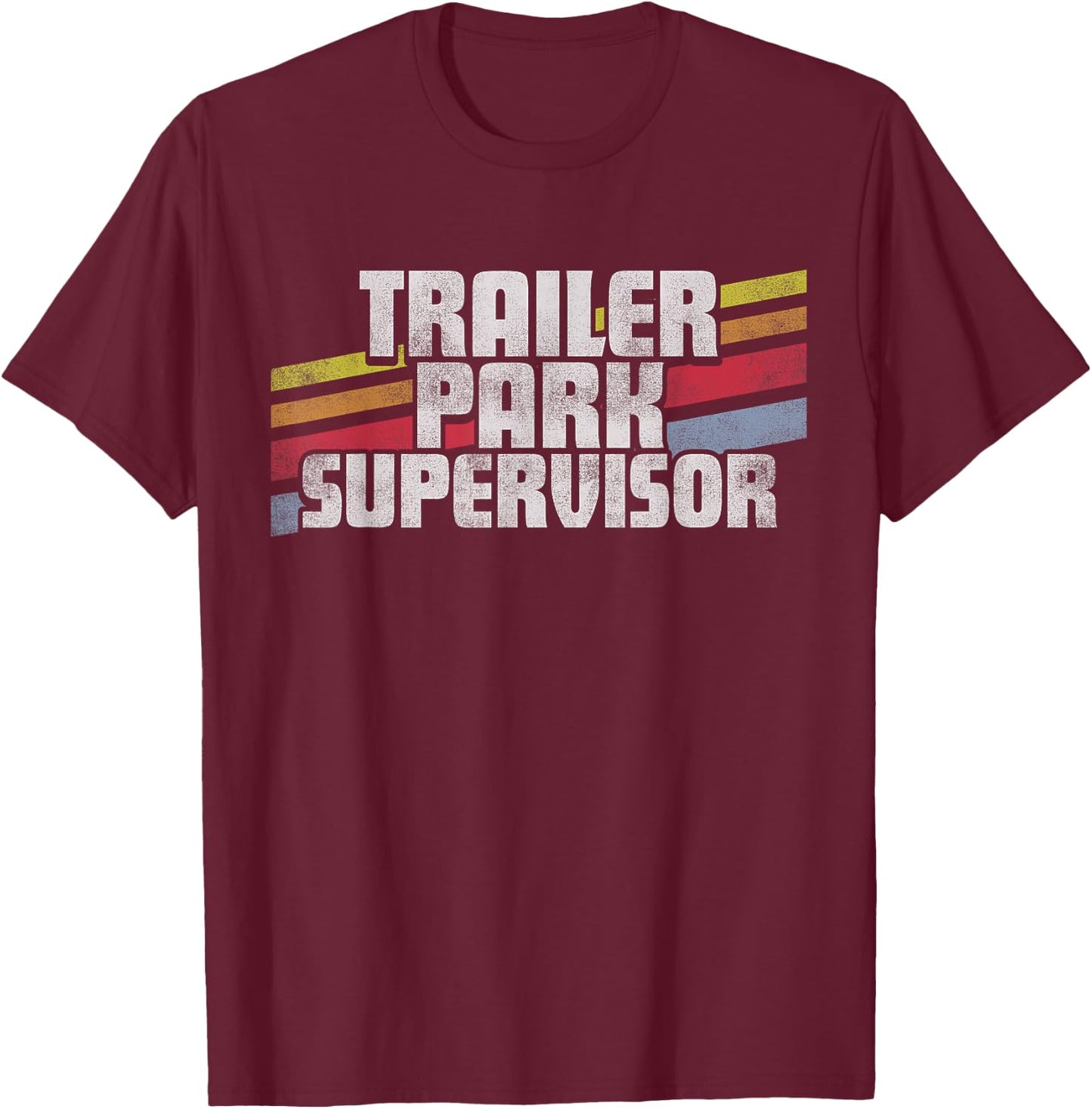 Trailer Park Supervisor Funny Novelty Retro Gift Men Women T-Shirt - T-Shirt | Maroon
