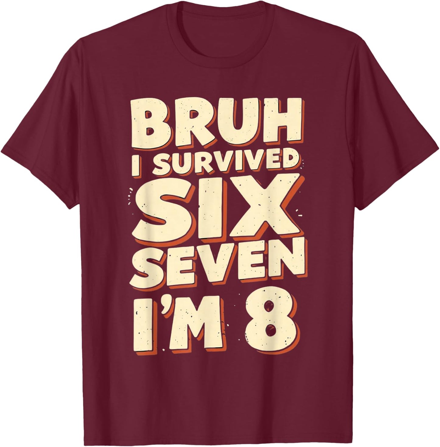 Bruh I Survived 6 7 Im 8 Year Old 8th Birthday Boys Kids T-Shirt - T-Shirt | Maroon