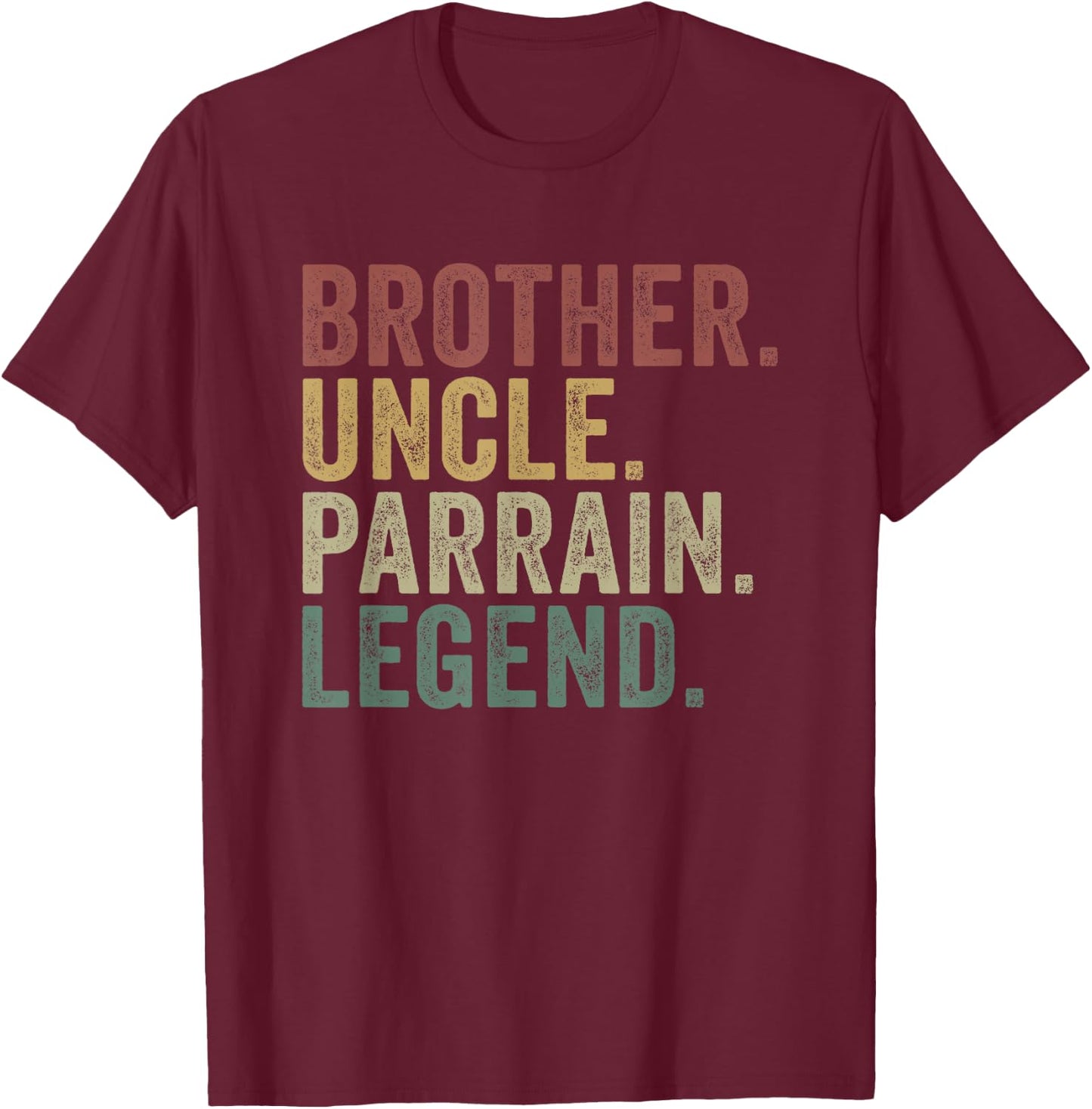 Brother Uncle Parrain Legend Funny Family Appreciation T-Shirt - T-Shirt | Maroon