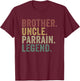 Brother Uncle Parrain Legend Funny Family Appreciation T-Shirt - T-Shirt | Maroon