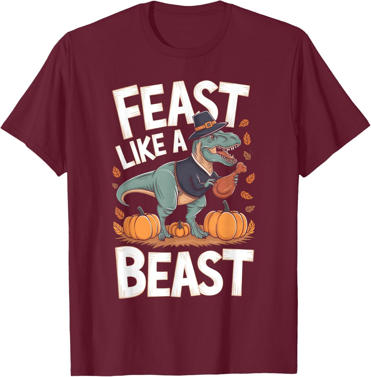 Feast Like a Beast Thanksgiving T-Rex Dino T-Shirt - T-Shirt | Maroon