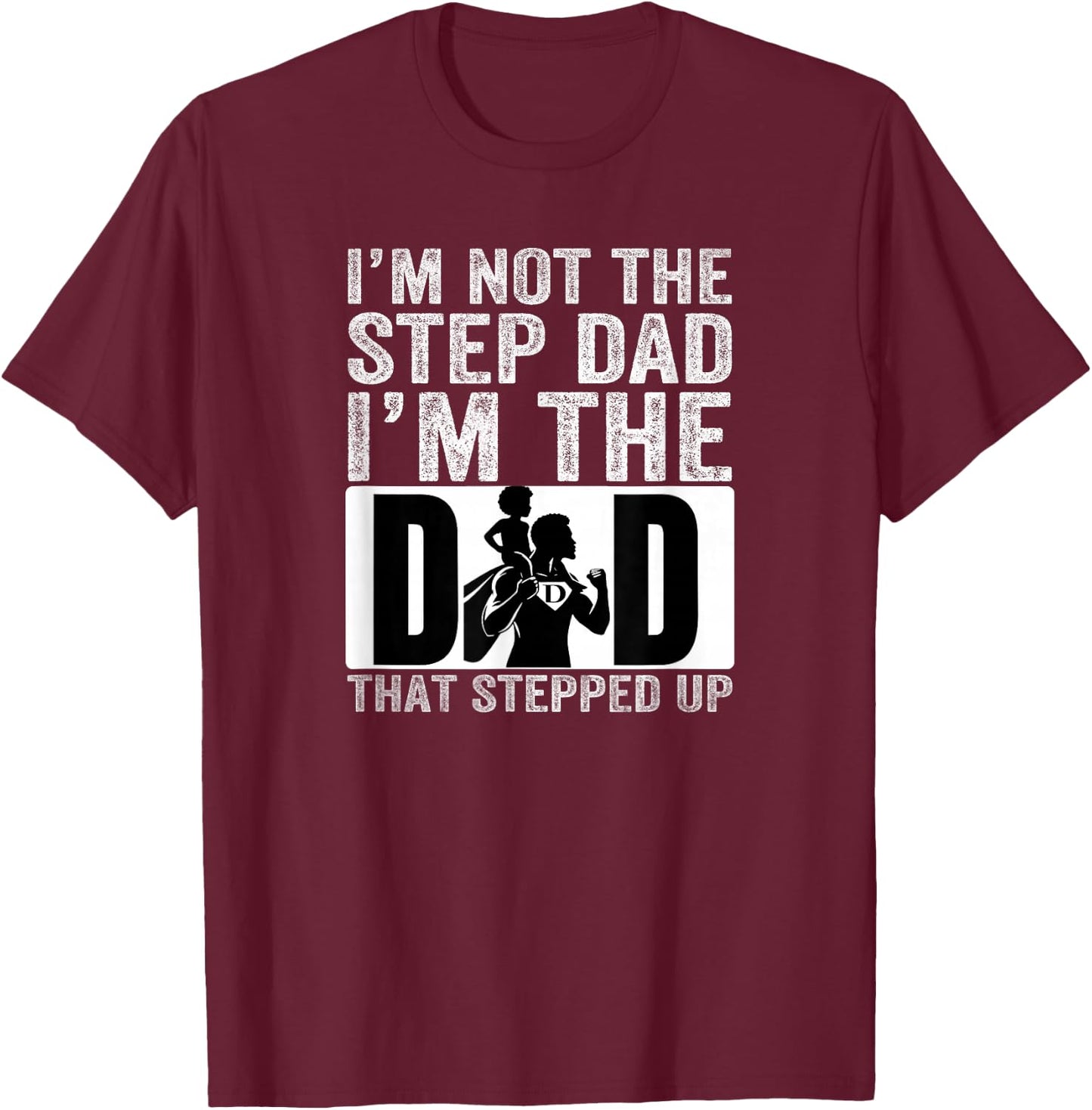 I’m The Dad that Stepped Up Father’s Day Black Superhero T-Shirt - T-Shirt | Maroon