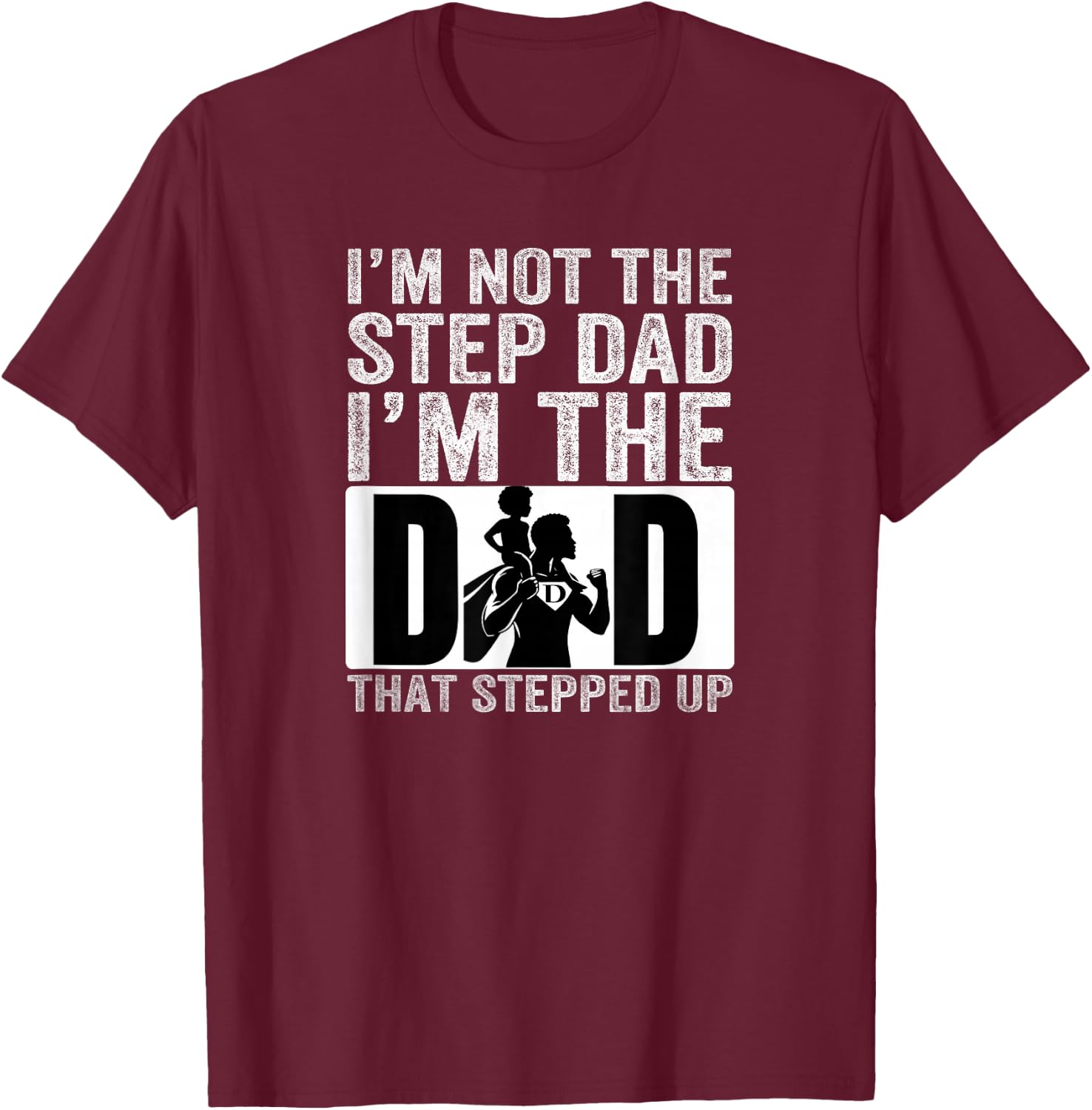 I’m The Dad that Stepped Up Father’s Day Black Superhero T-Shirt - T-Shirt | Maroon