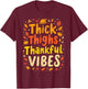 Thick Thighs Thankful Vibes Thanksgiving Turkey Dinner T-Shirt - T-Shirt | Maroon