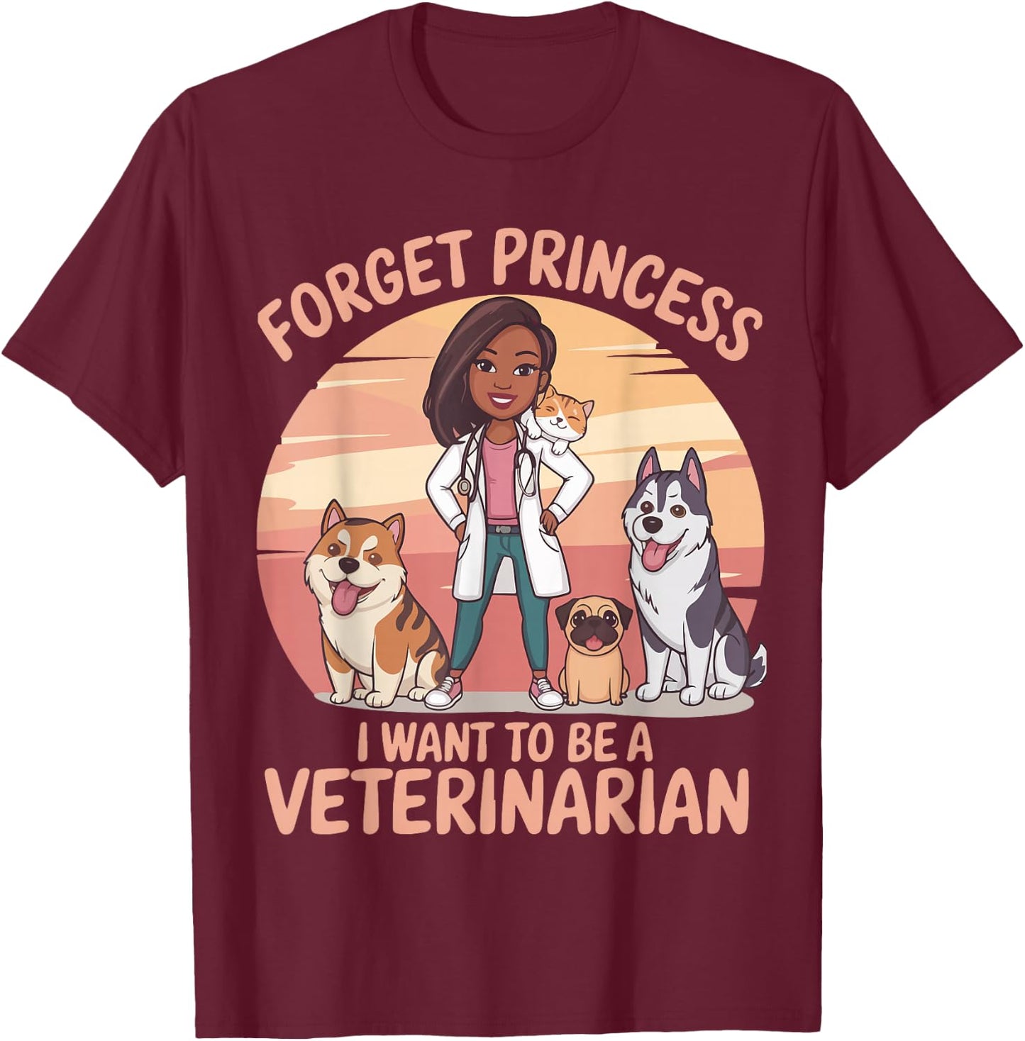 Girl Forget Princess I Want To Be A Veterinarian Women T-Shirt - T-Shirt | Maroon