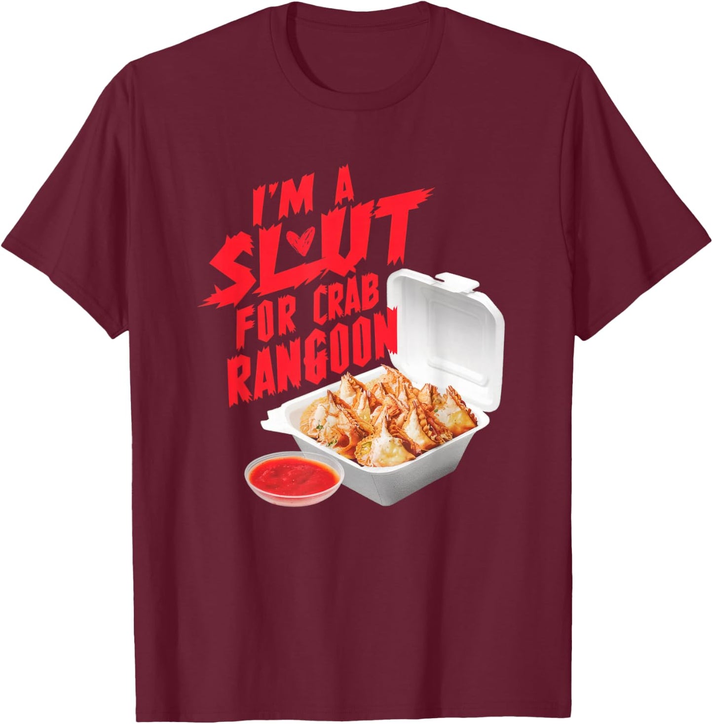 I'm A Slut For Crab Rangoon Funny Chinese Food T-Shirt - T-Shirt | Maroon