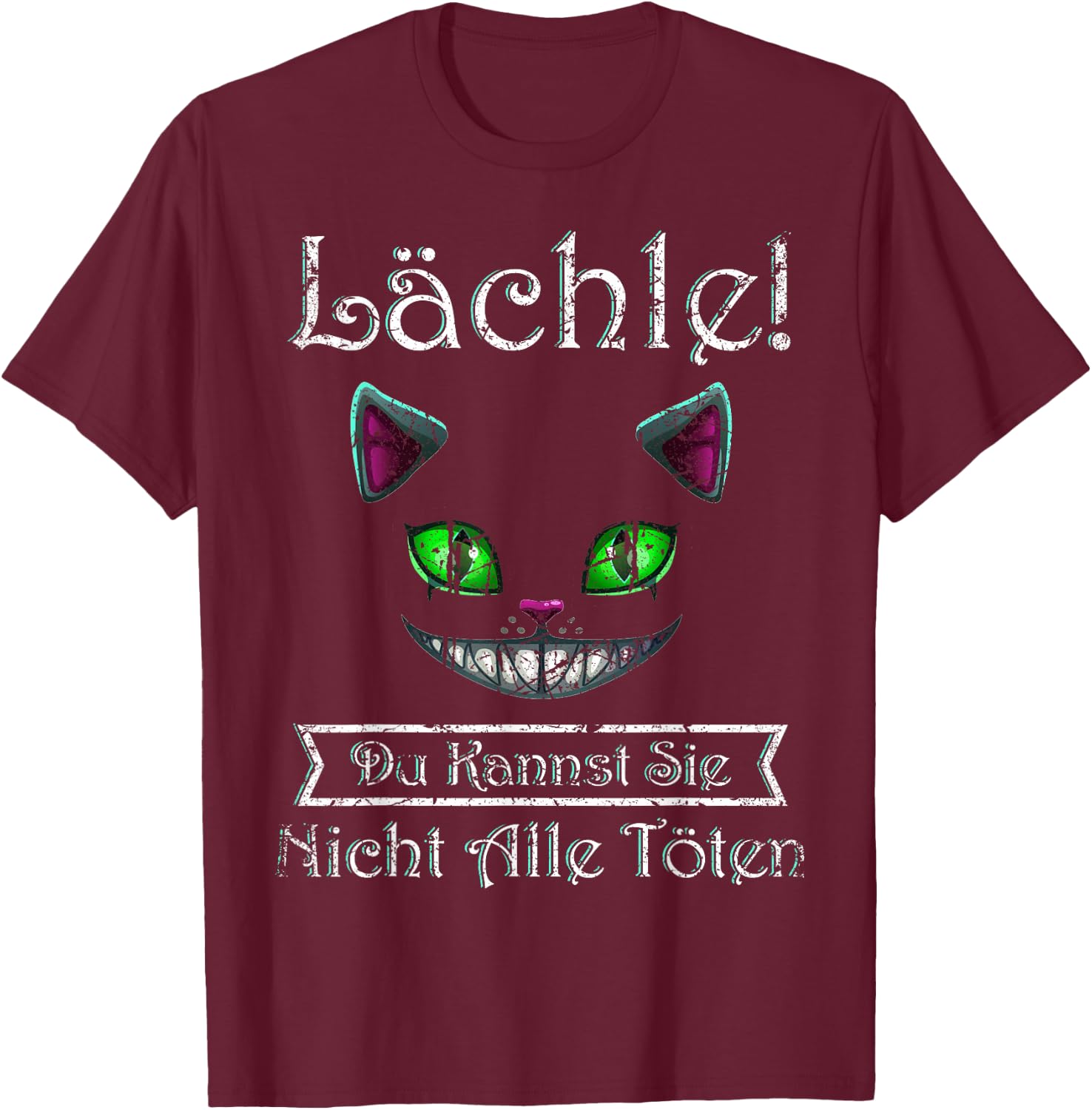 Smile Du Kannst Sie Nicht Alle töten Cheshire Cat , black T-Shirt - T-Shirt | Maroon