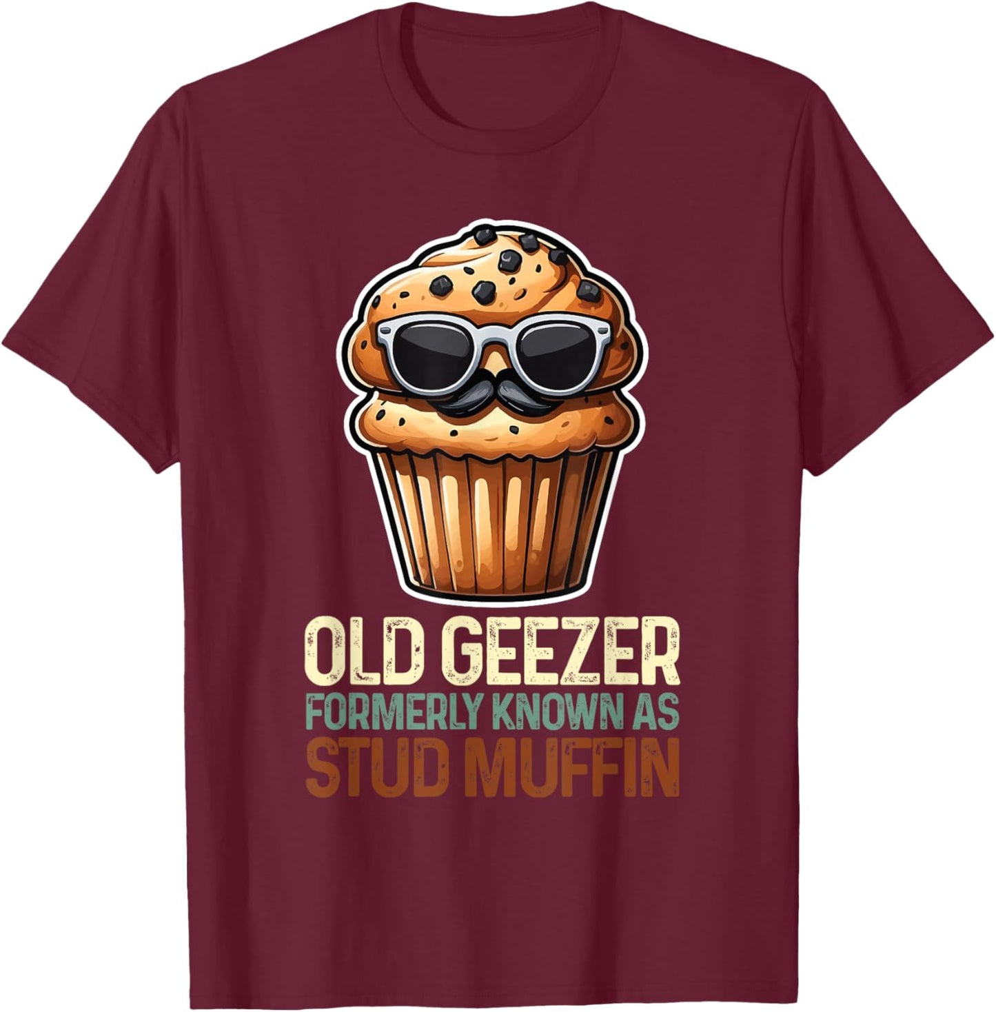 Old Geezer - Formerly Known As Stud Muffin Funny Fathers Day T-Shirt - T-Shirt | Maroon