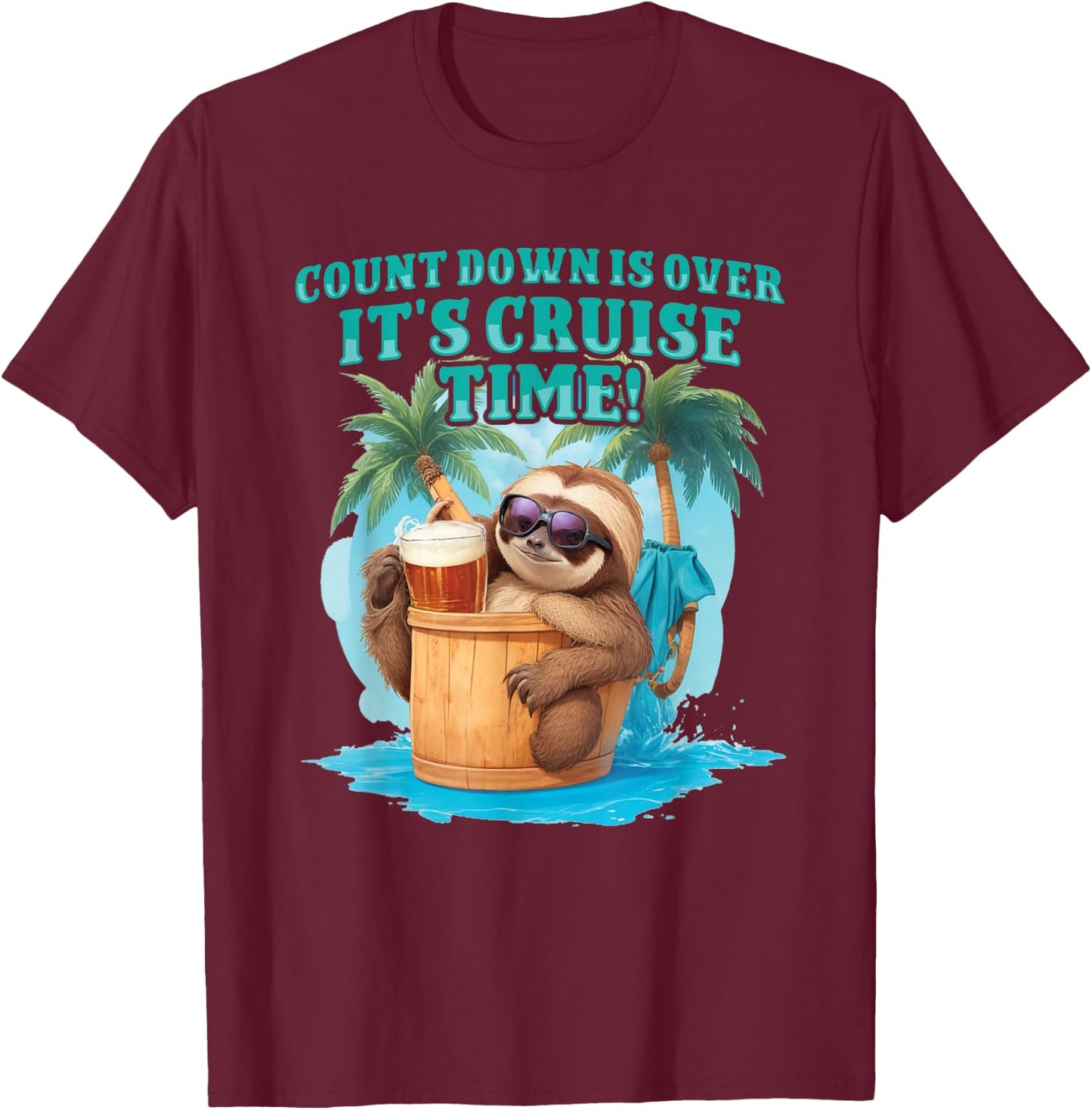 Count Down Is Over, It's Cruise Time Funny Sloth Vacation T-Shirt - T-Shirt | Maroon