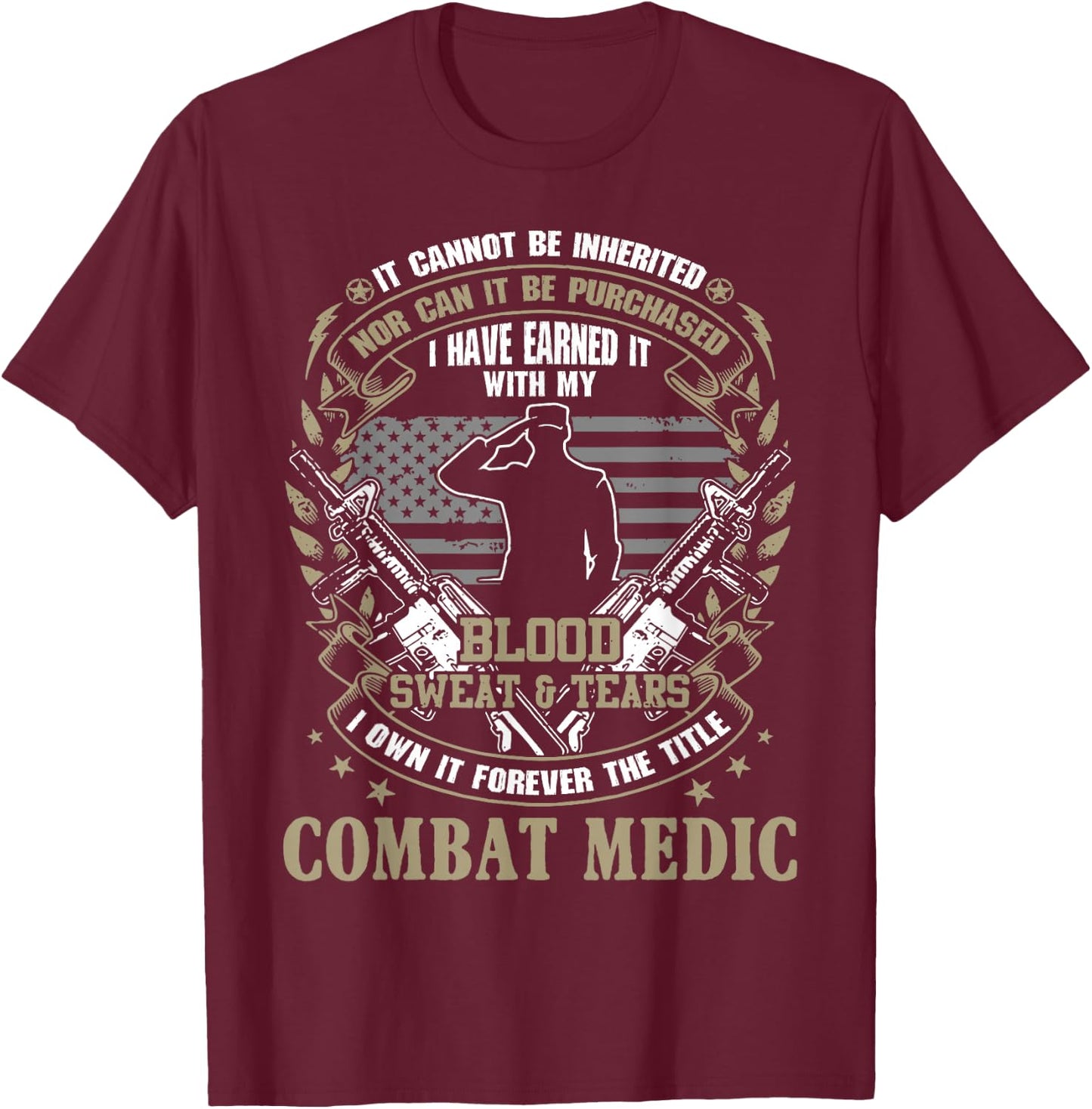 Combat Medic, It Can Not Be Inherited Or Purchased Gift T-Shirt - T-Shirt | Maroon