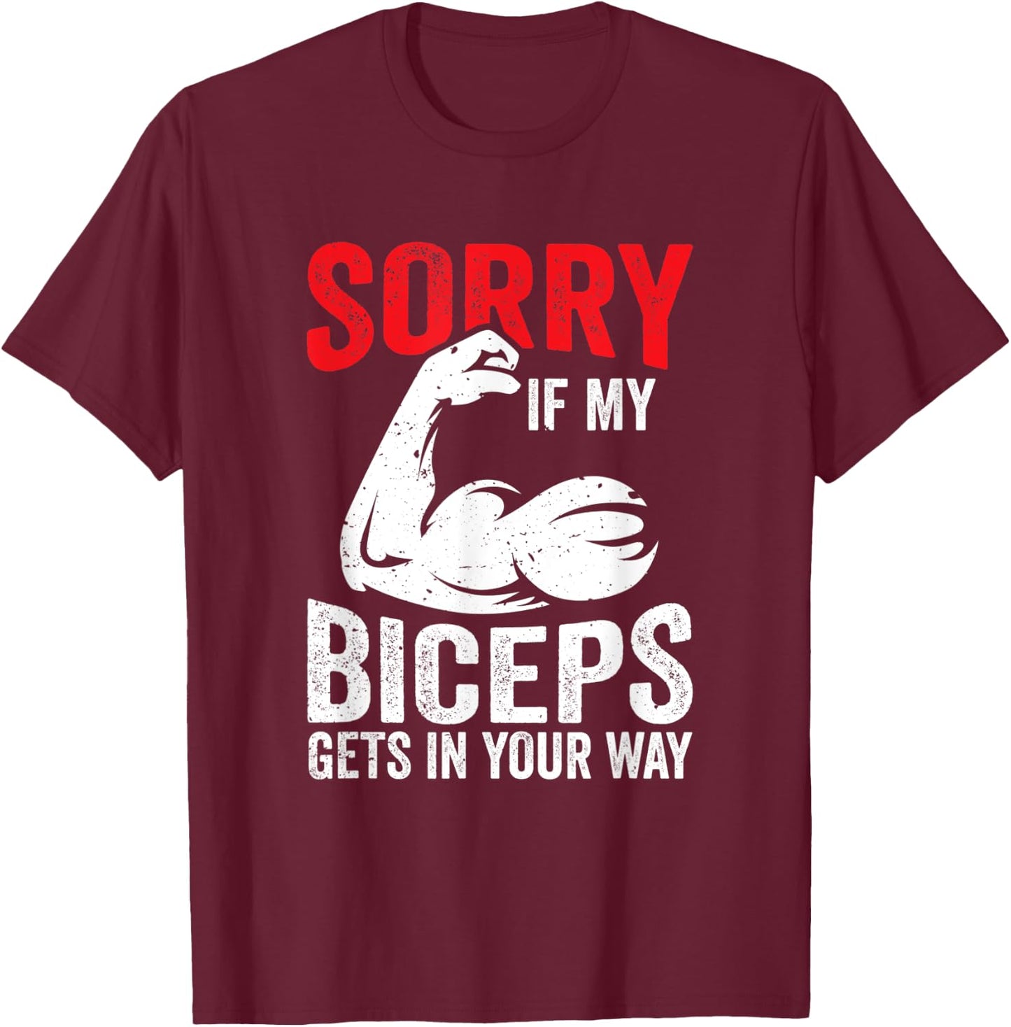 Sorry If My Biceps Gets In Your Way Muscle Curl Sayings T-Shirt - T-Shirt | Maroon