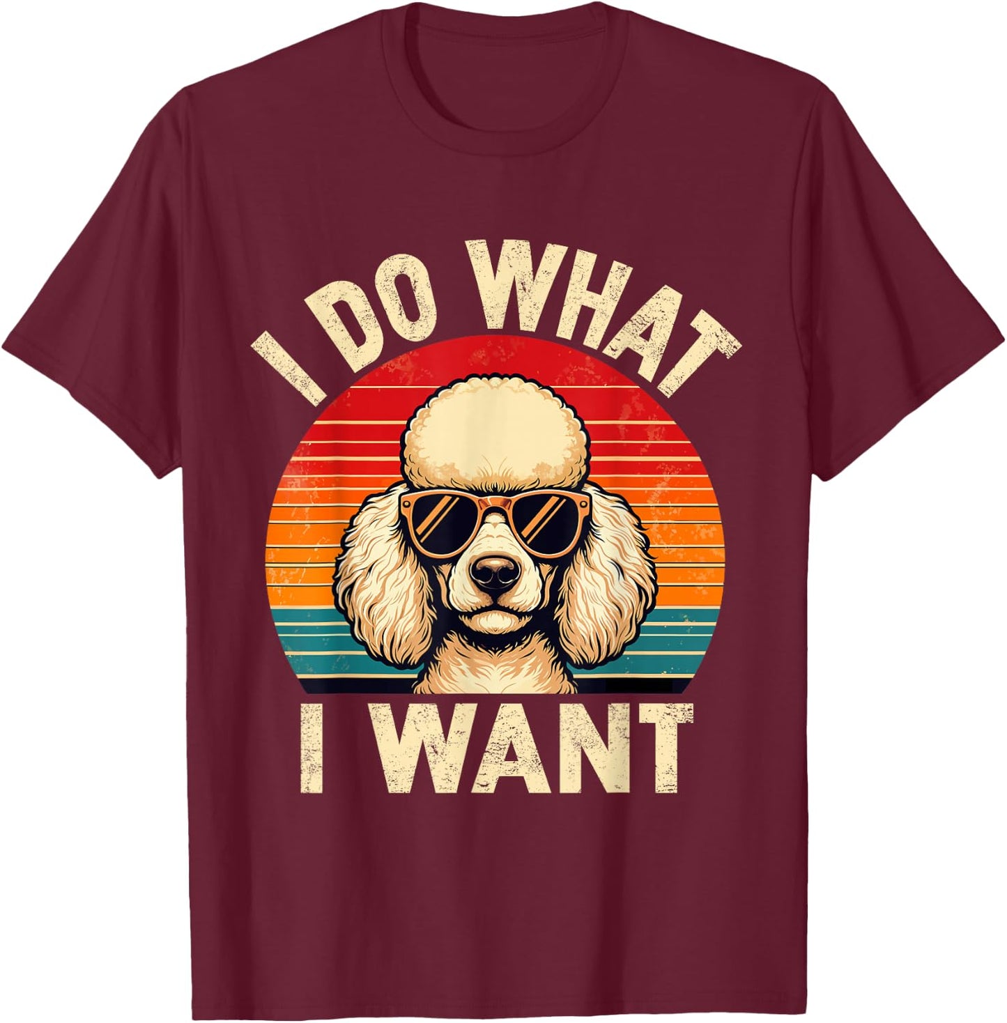 I Do What I Want Poodle Dog Shirt Funny Retro Dog Sunglasses T-Shirt - T-Shirt | Maroon