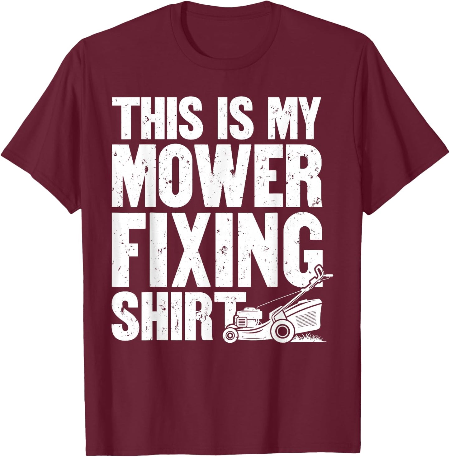 This is My Mower Fixing Gardener Funny T-Shirt - T-Shirt | Maroon