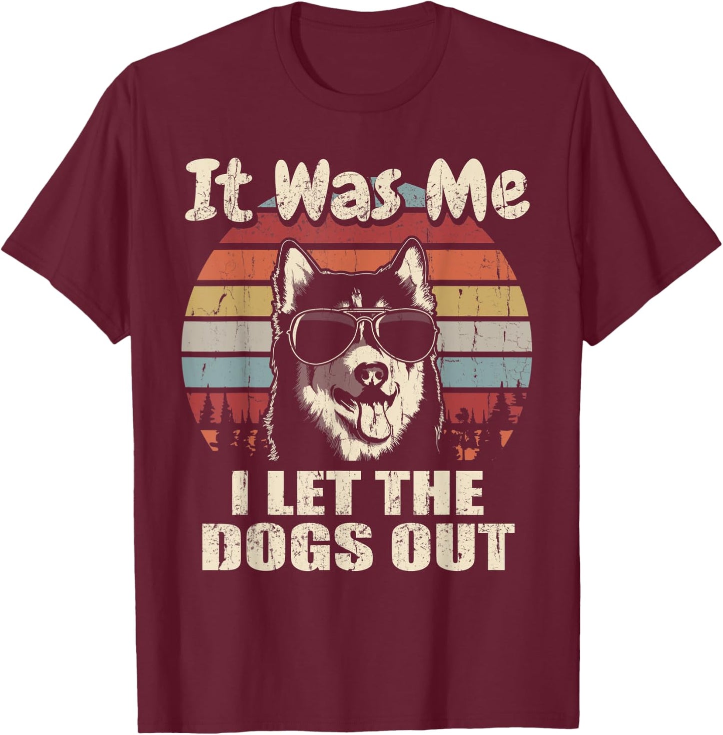 It Was Me I Let The Dogs Out Husky Lover T-Shirt - T-Shirt | Maroon