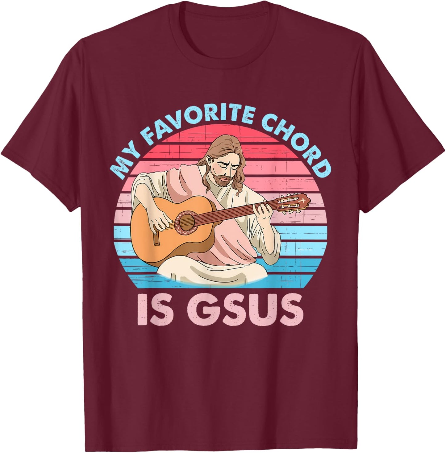My Favorite Chord Is Gsus Jesus Plays Guitar Retro Design T-Shirt - T-Shirt | Maroon