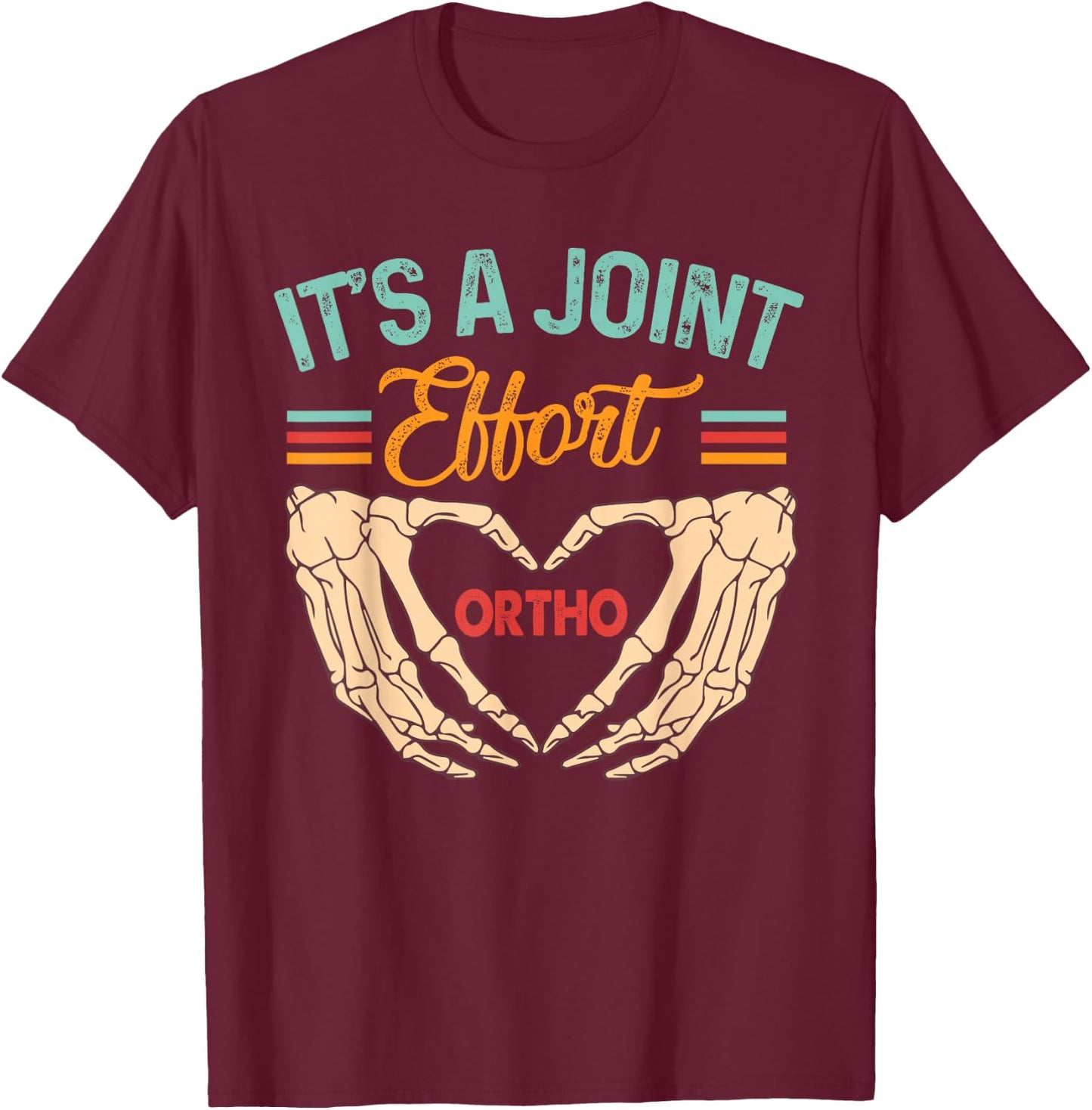 Orthopedic Surgeon Ortho Nurse It's A Joint Effort Ortho T-Shirt - T-Shirt | Maroon