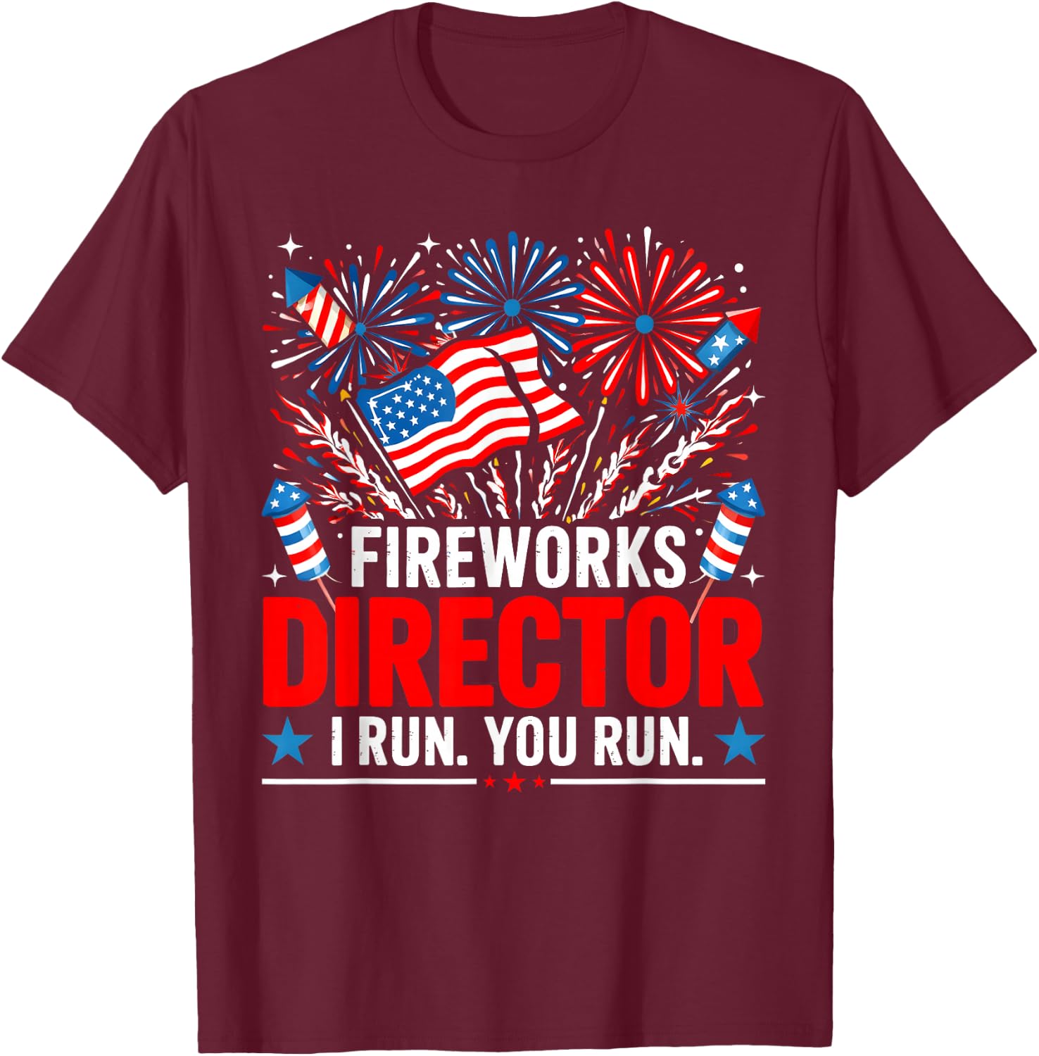 Funny 4th of July Fireworks Director If I Run You Run T-Shirt - T-Shirt | Maroon