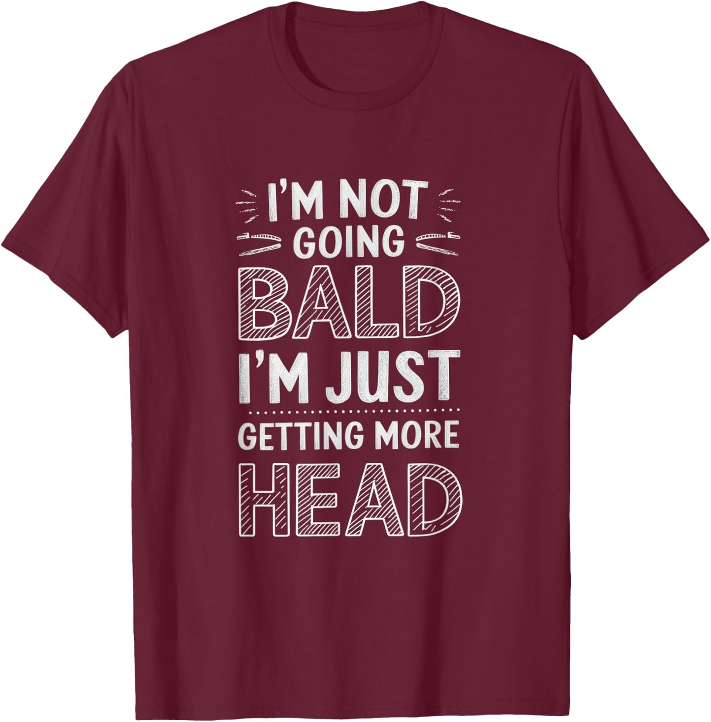 I'm Not Going Bald I'm Just Getting More Head T-Shirt - T-Shirt | Maroon