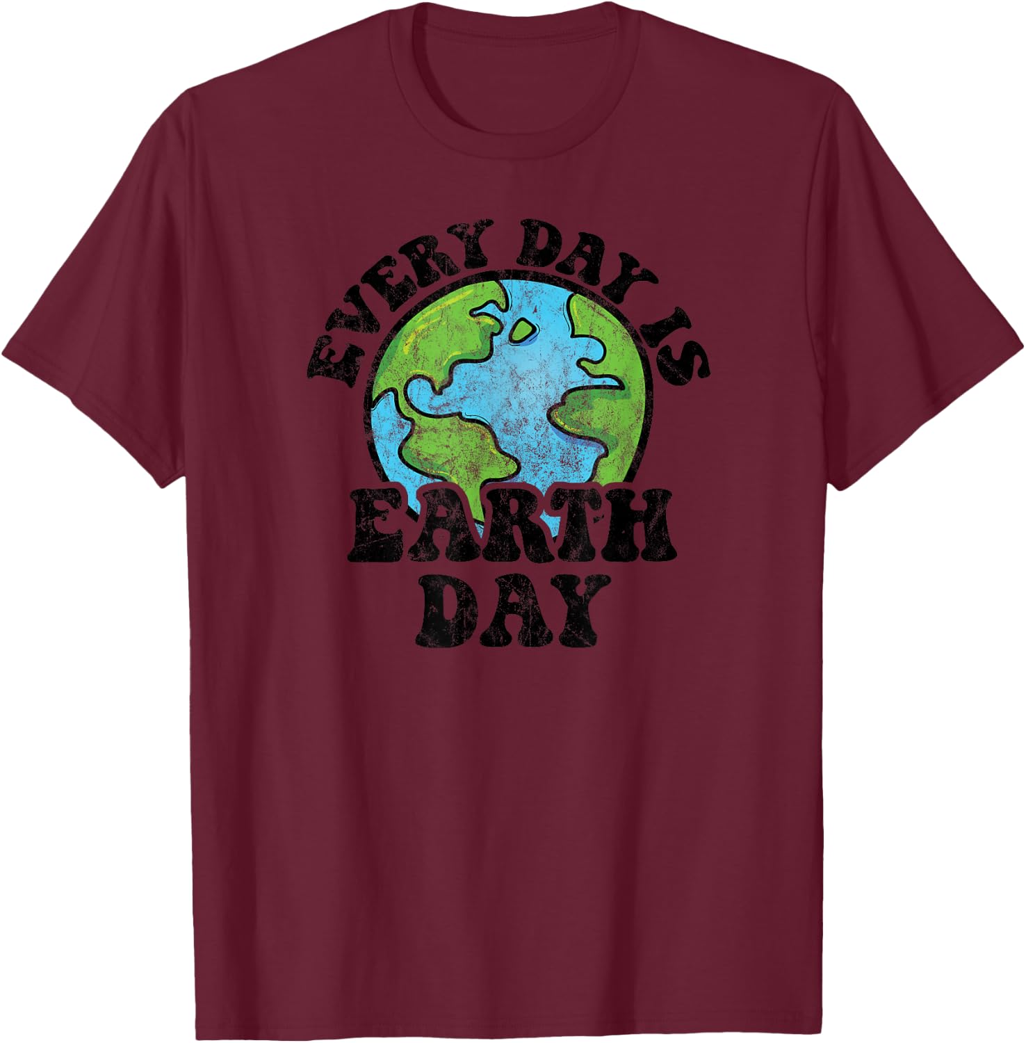 Every Day Is Earth Day T-Shirt - T-Shirt | Maroon
