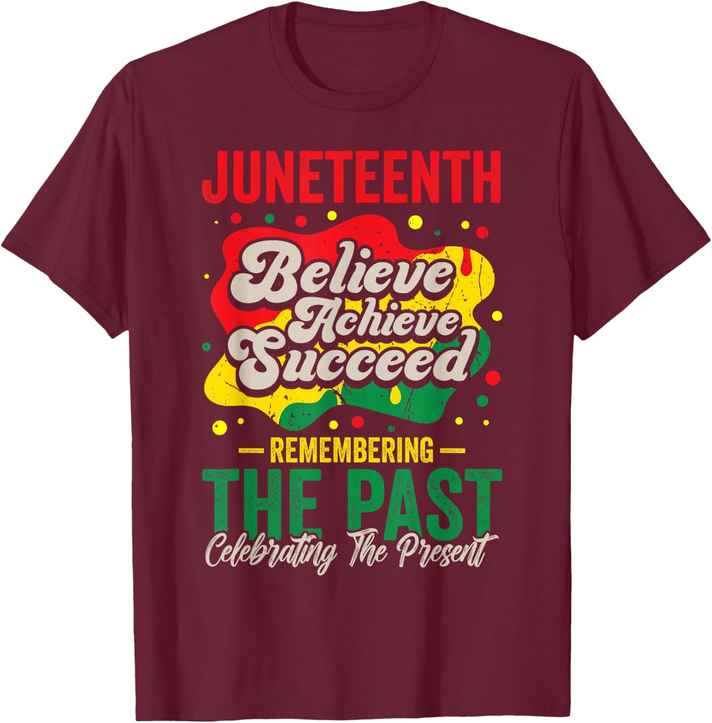 Juneteenth Believe Achieve Succeed Black History African T-Shirt - T-Shirt | Maroon