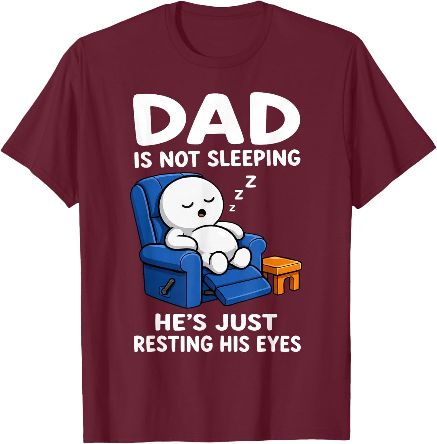 Dad is Not Sleeping He is Just Resting His Eyes Funny Dads T-Shirt - T-Shirt | Maroon