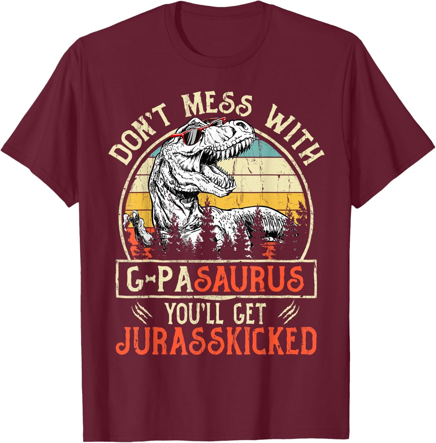 Don't Mess With G-pasaurus You'll Get Jurasskicked G-pa T-Shirt - T-Shirt | Maroon