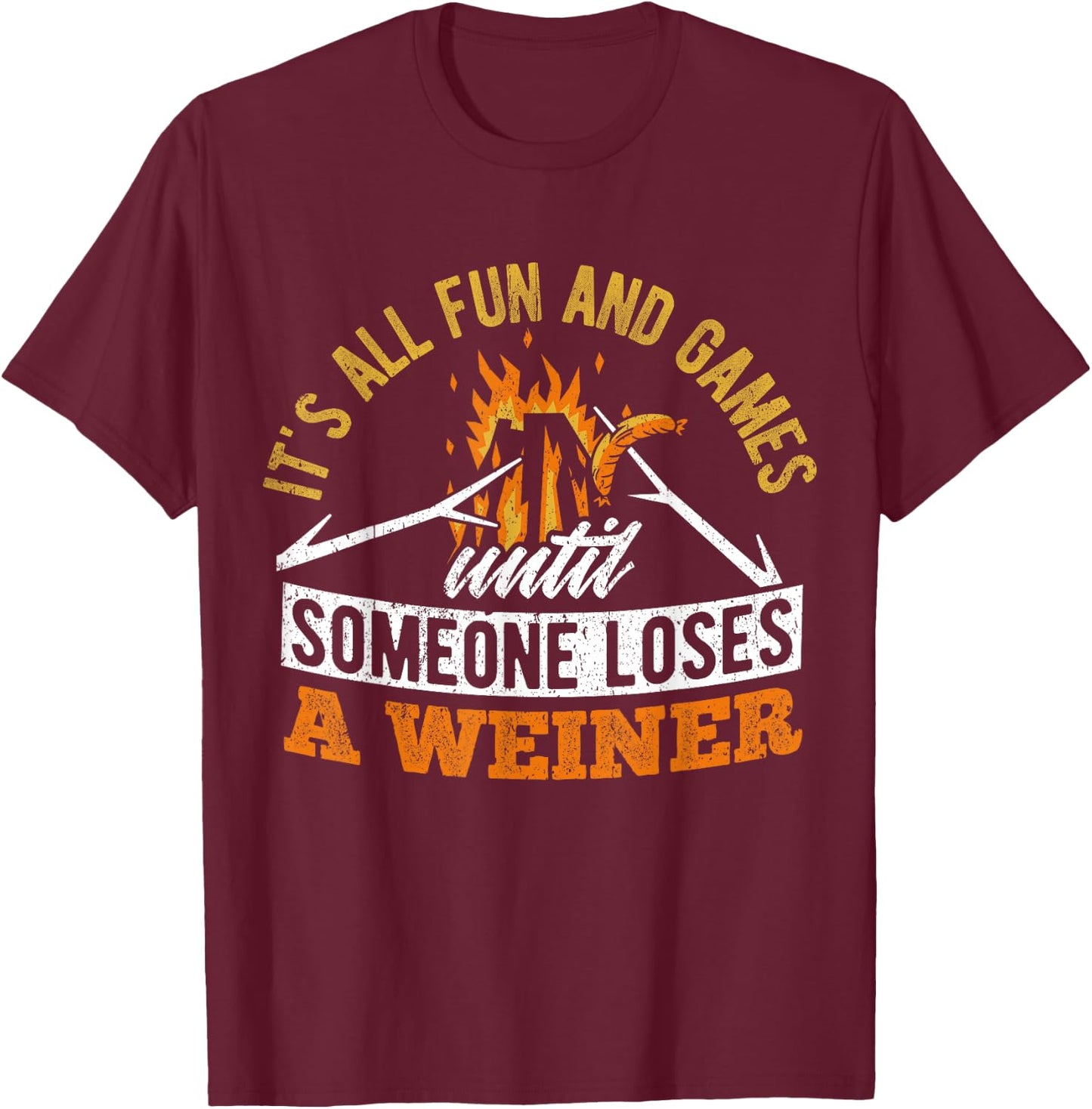 It's all fun and games until someone loses a weiner - camp T-Shirt - T-Shirt | Maroon