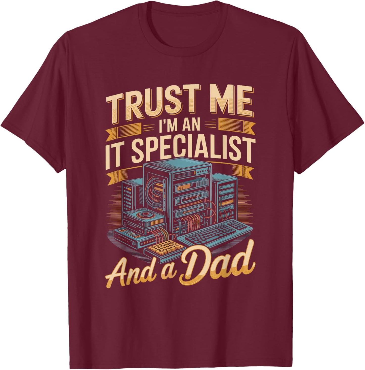 Trust Me I'm A It Specialist and A Dad Fathers Day T-Shirt - T-Shirt | Maroon