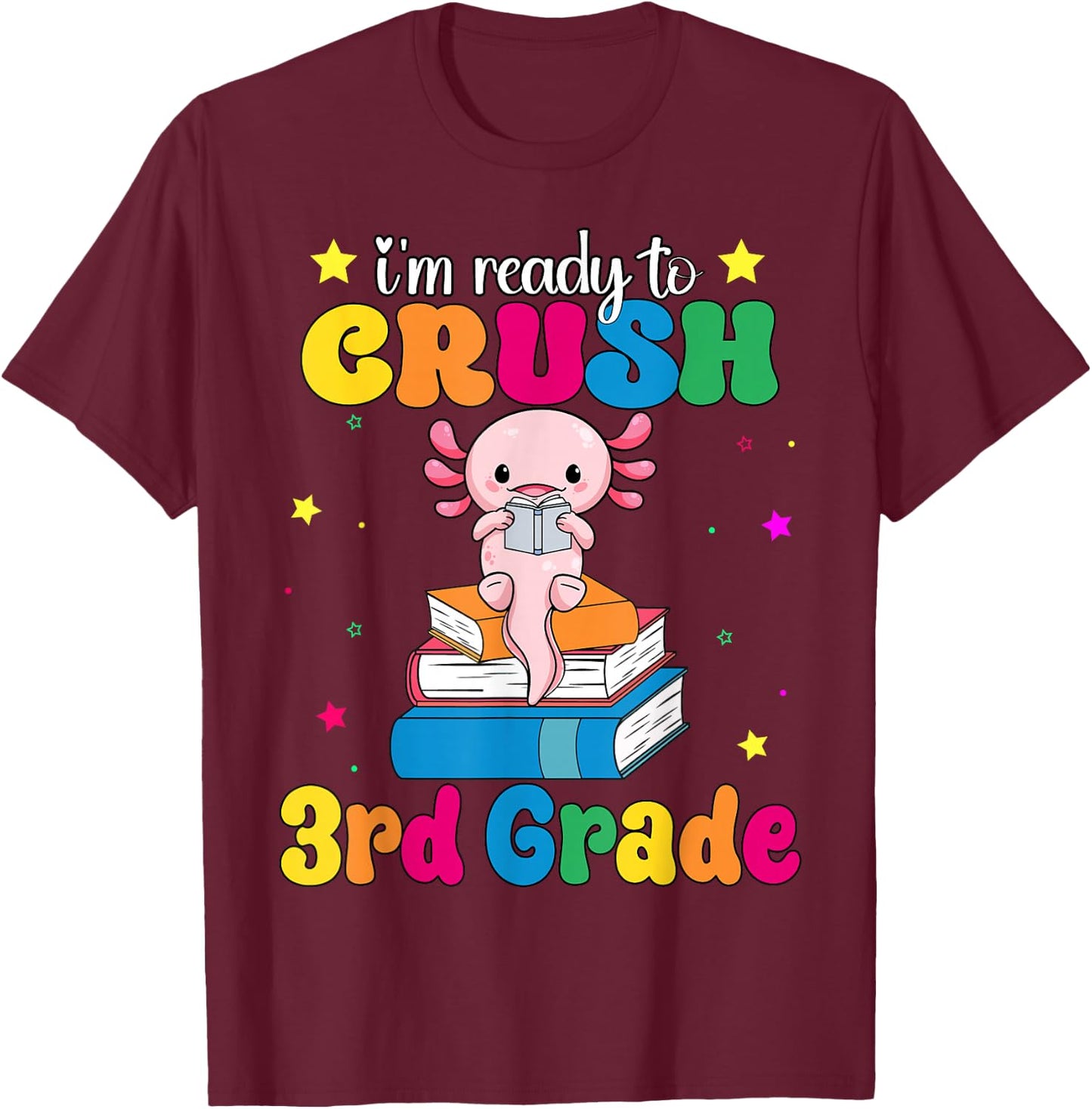 I'm Ready To Crush Third 3rd Grade Axolotl Back To School T-Shirt - T-Shirt | Maroon