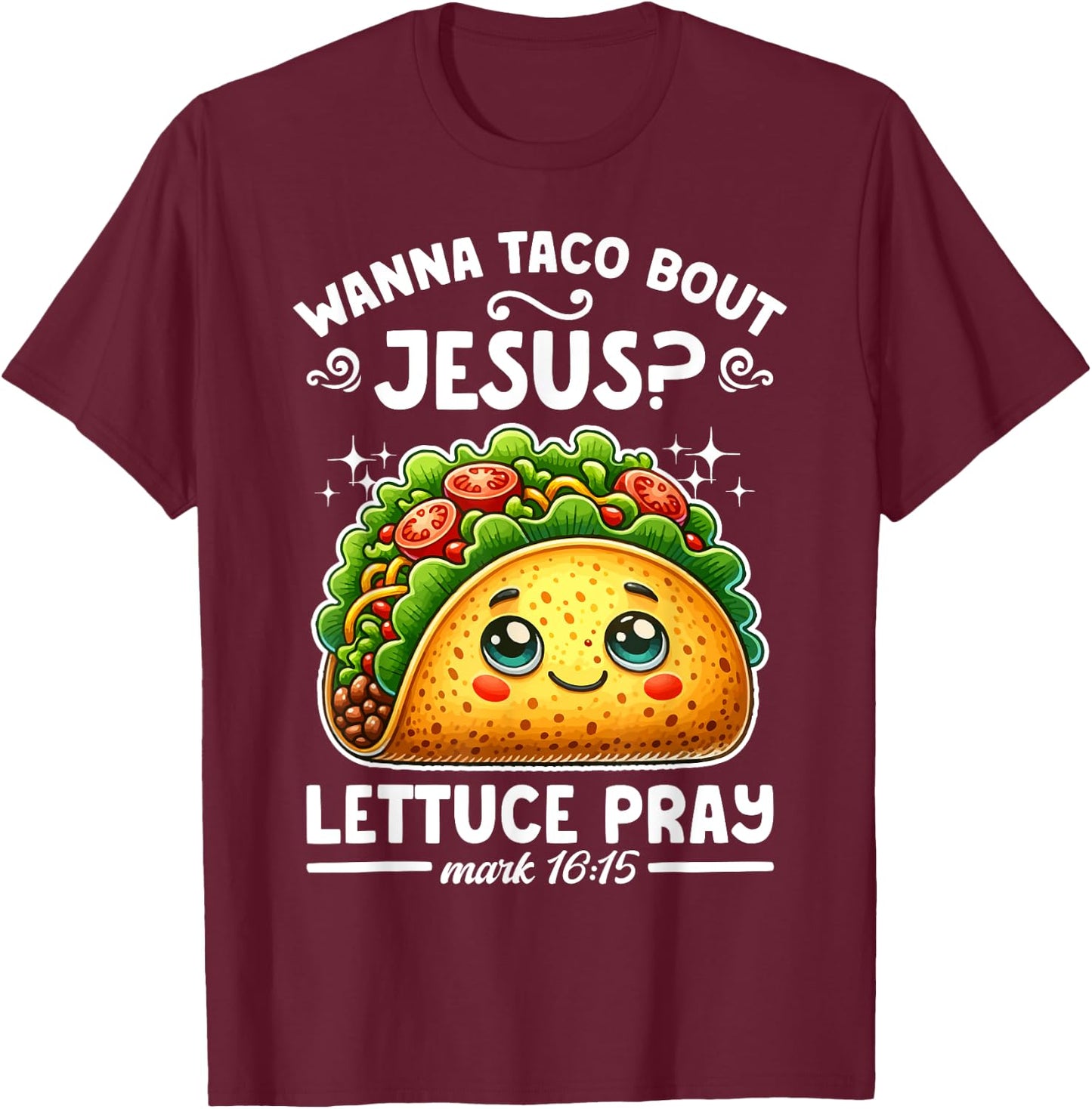 Wanna Taco Bout Jesus Lettuce Pray Cinco de Mayo Christian T-Shirt - T-Shirt | Maroon