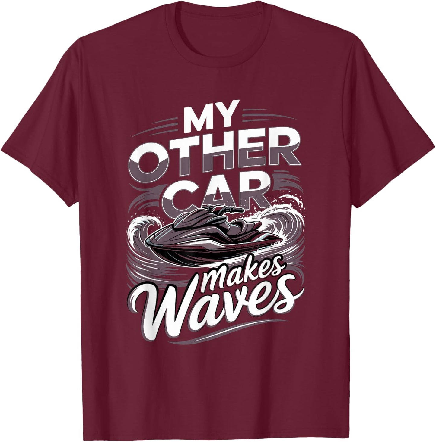 Personal Watercraft My Other Car Makes Waves T-Shirt - T-Shirt | Maroon