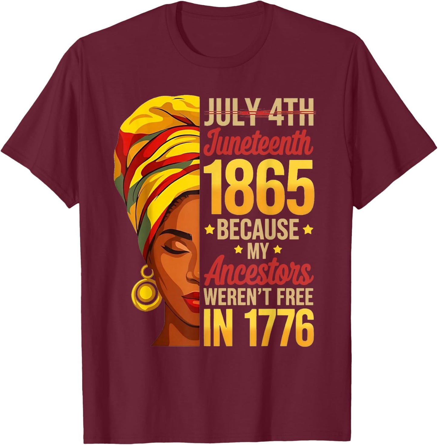 Juneteenth 1865 Because My Ancestors Werent Free 1776 T-Shirt - T-Shirt | Maroon