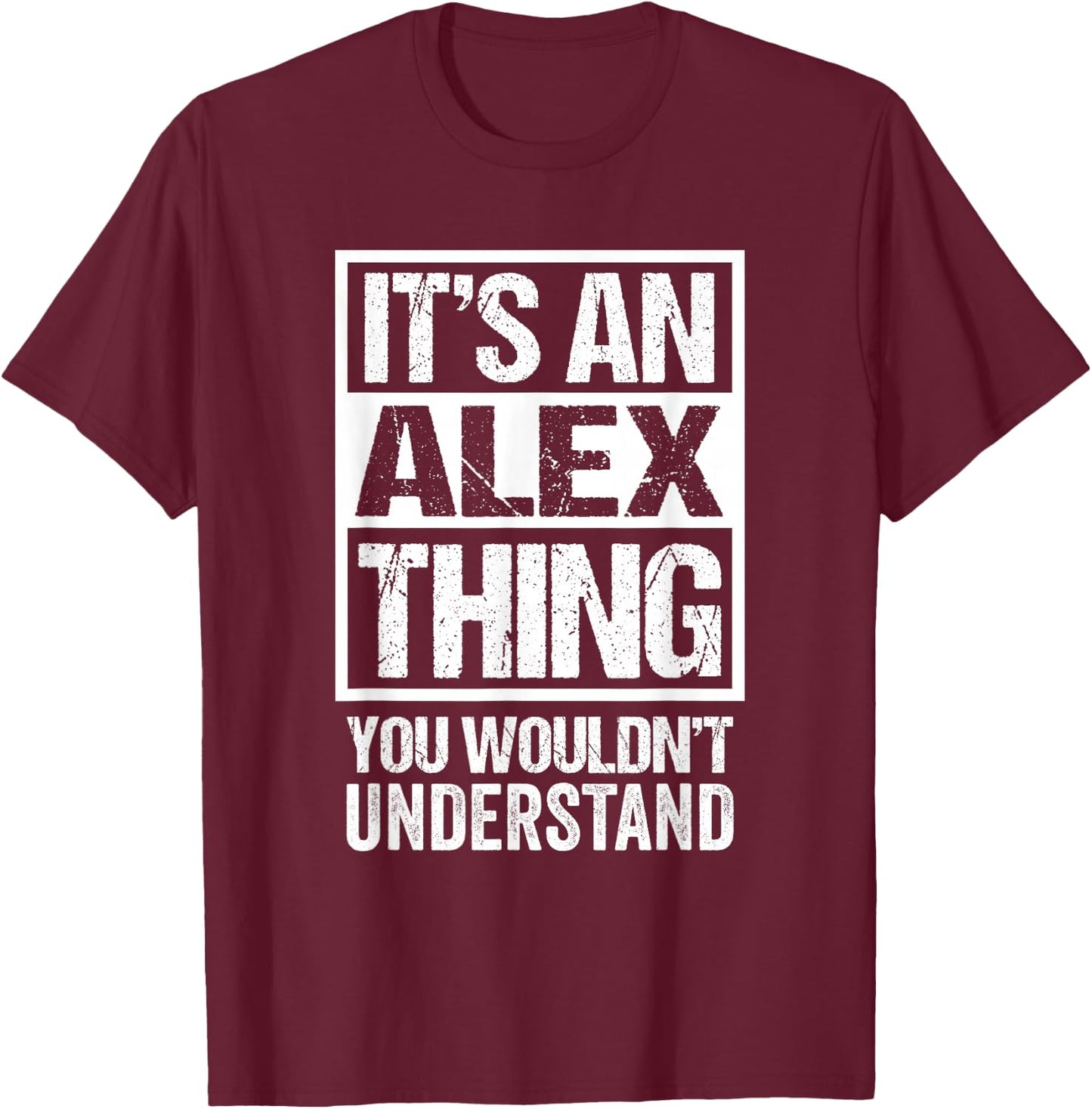 It's An Alex Thing You Wouldn't Understand T-Shirt - T-Shirt | Maroon