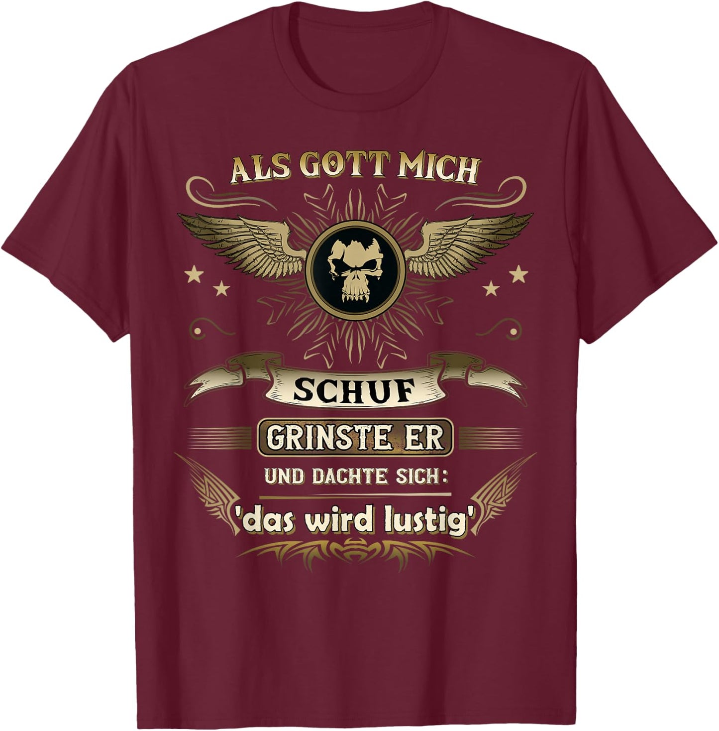 with German Text "Als Gott mich schuf ich grinste er und dachte das wird " funny, black T-Shirt - T-Shirt | Maroon