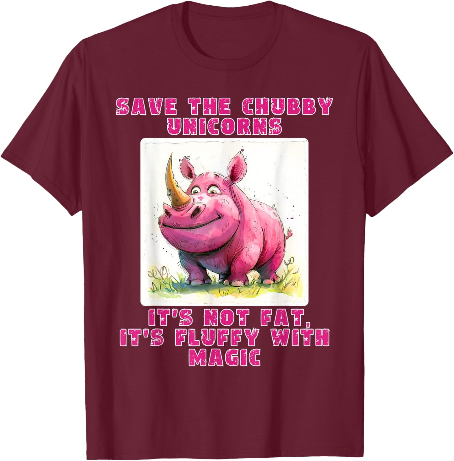 Save The Chubby Unicorns its not Fat, its Fluffy with Magic T-Shirt - T-Shirt | Maroon