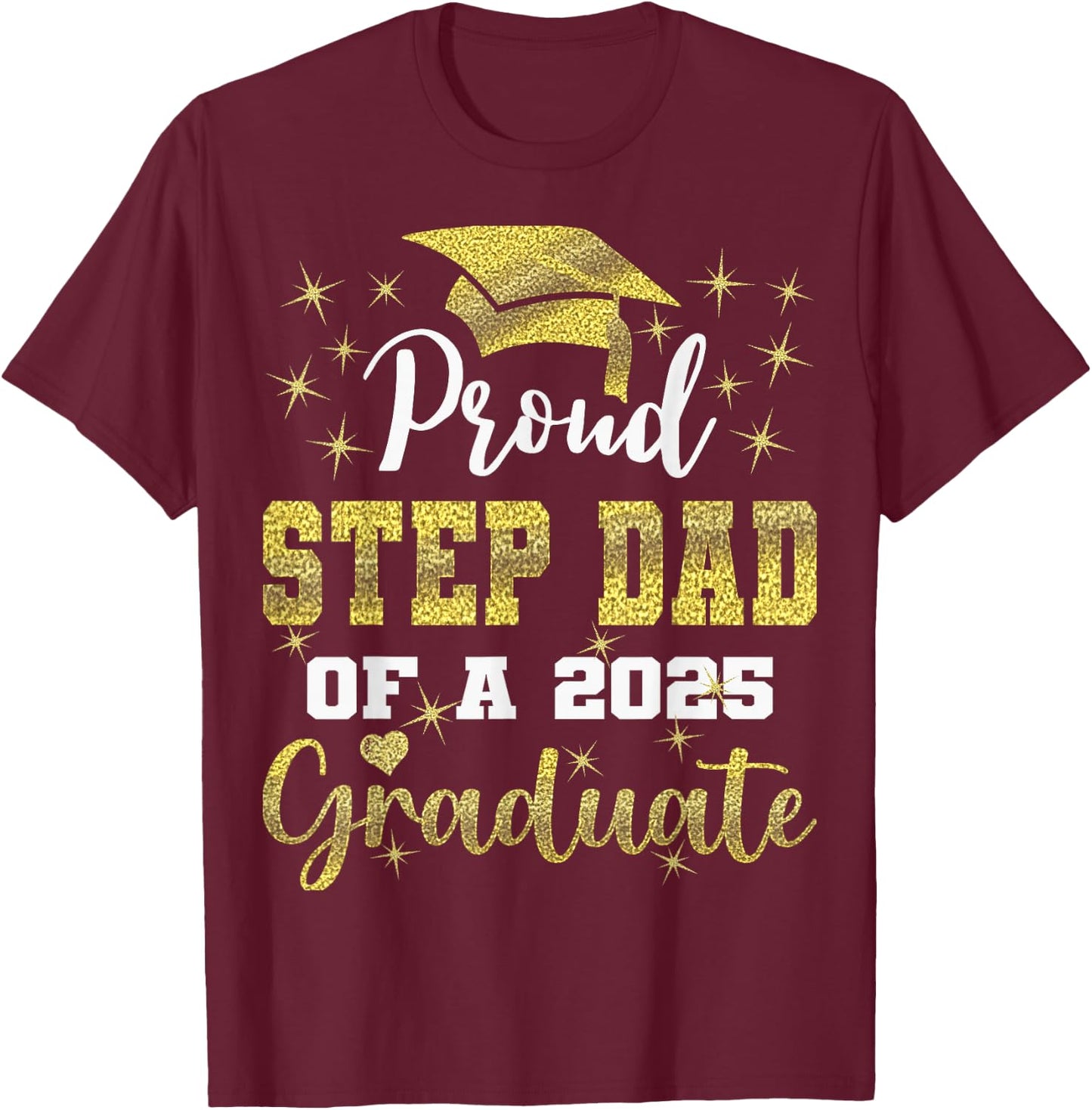 Super Proud Step Dad of 2025 Graduate Graduation Family T-Shirt - T-Shirt | Maroon