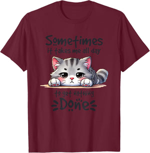 Sometimes It Takes Me All Day To Get Nothing Done T-Shirt - T-Shirt | Maroon