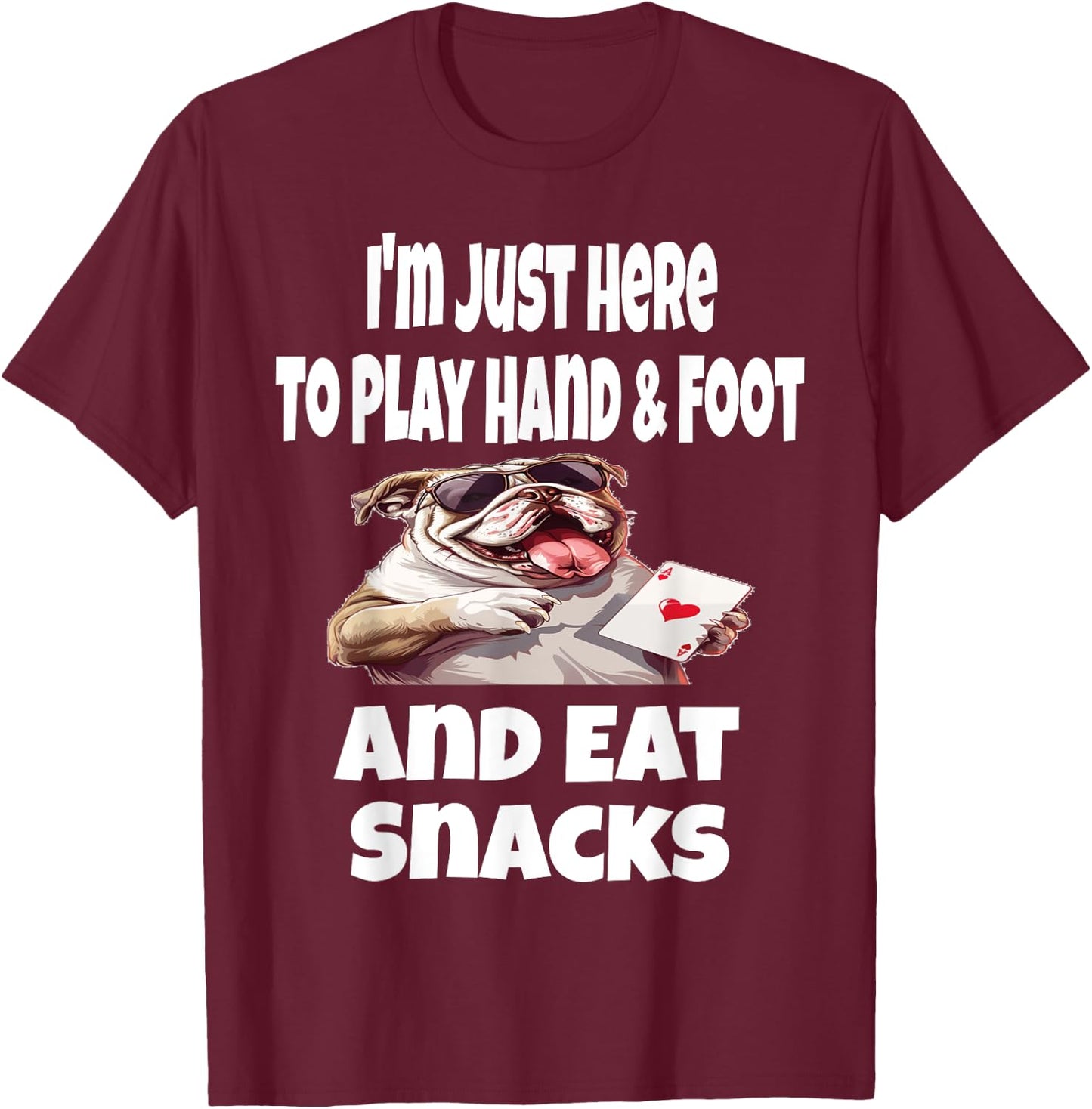 Funny I'm Just Here To Play Hand & Foot And Eat Snacks Card T-Shirt - T-Shirt | Maroon