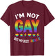 Im Not Gay Pride Funny Gay Pride Gift Friend T-Shirt - T-Shirt | Maroon